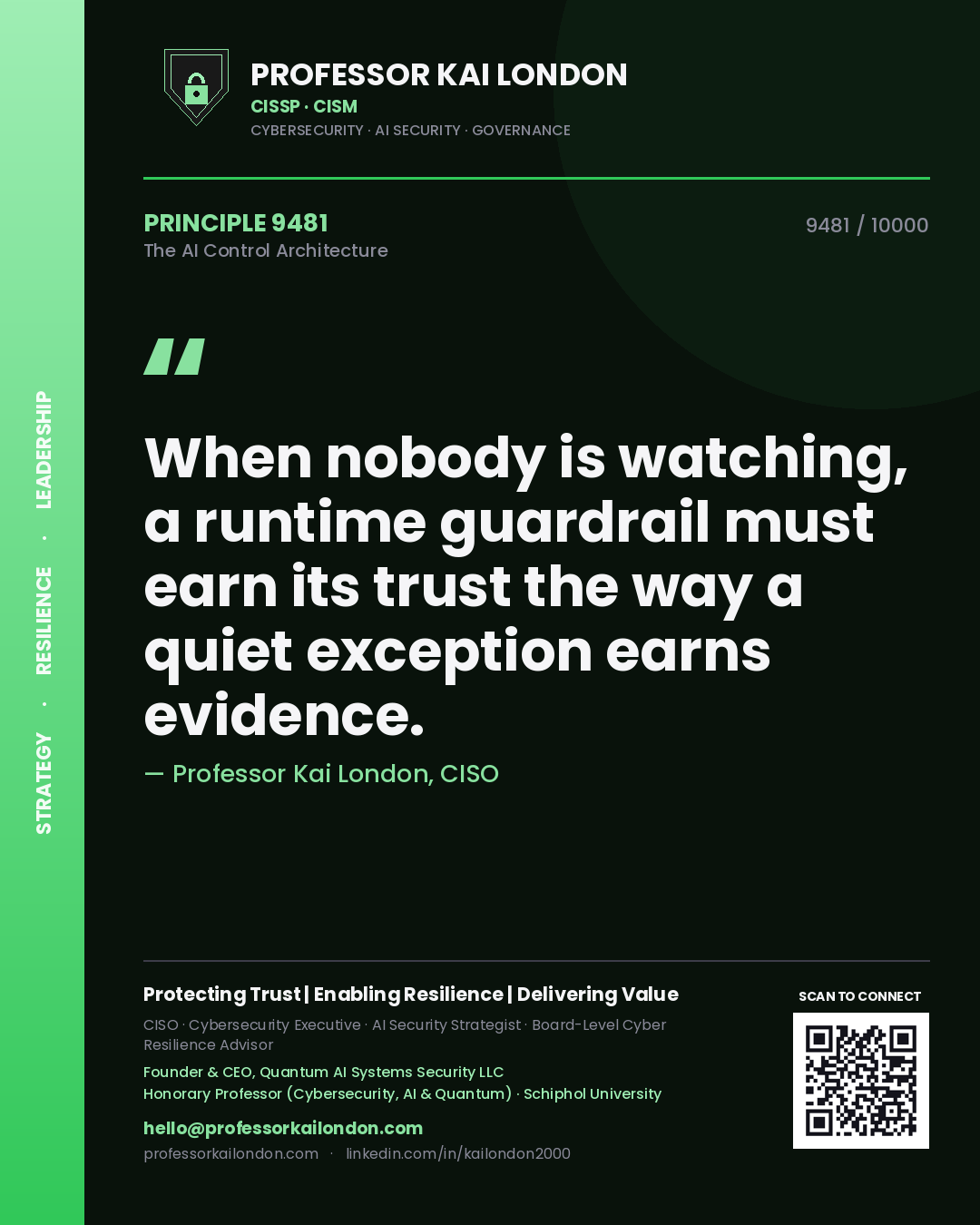 Professor Kai London principle 9481: When nobody is watching, a runtime guardrail must earn its trust the way a quiet exception earns evidence.