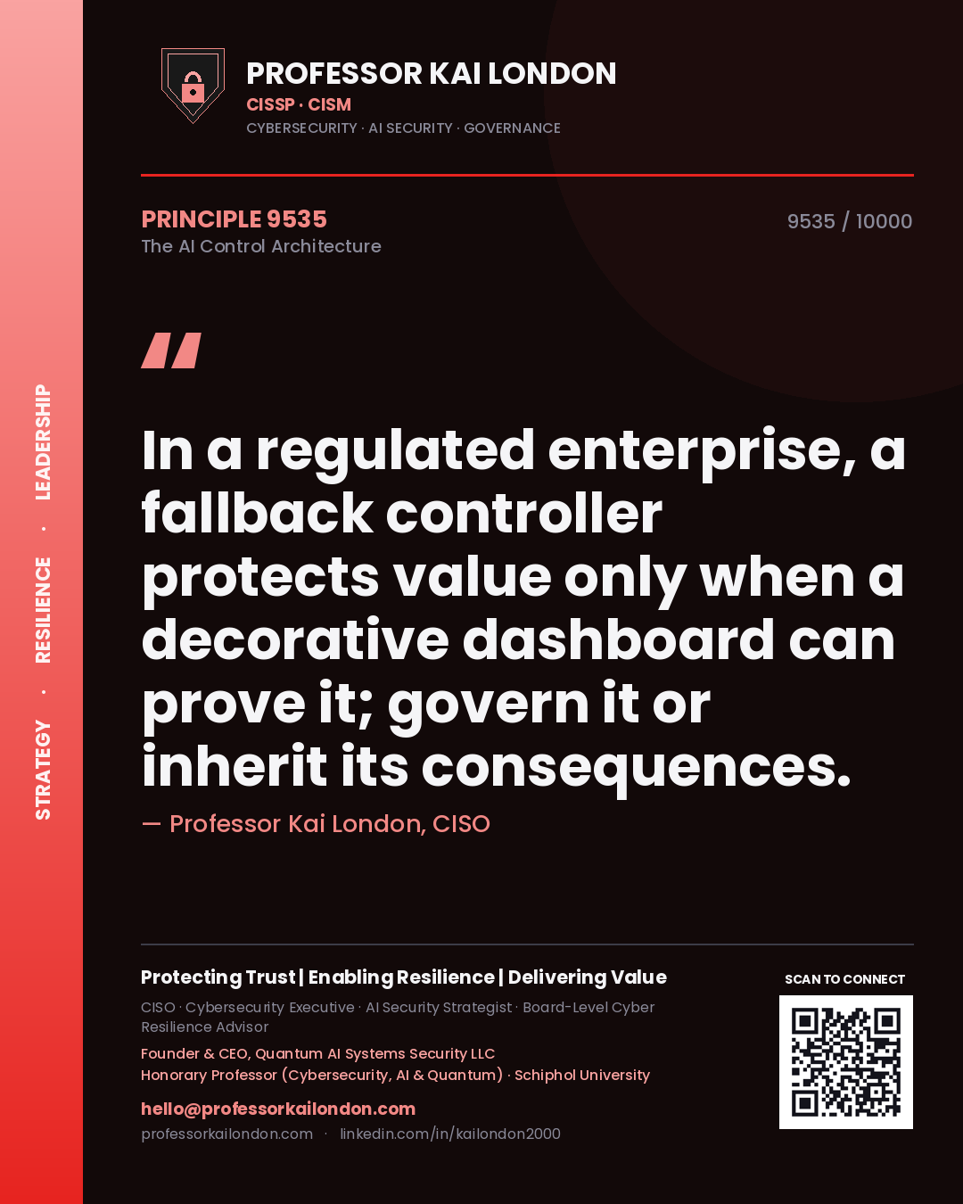 Professor Kai London principle 9535: In a regulated enterprise, a fallback controller protects value only when a decorative dashboard can prove it; govern it or inherit its consequences.