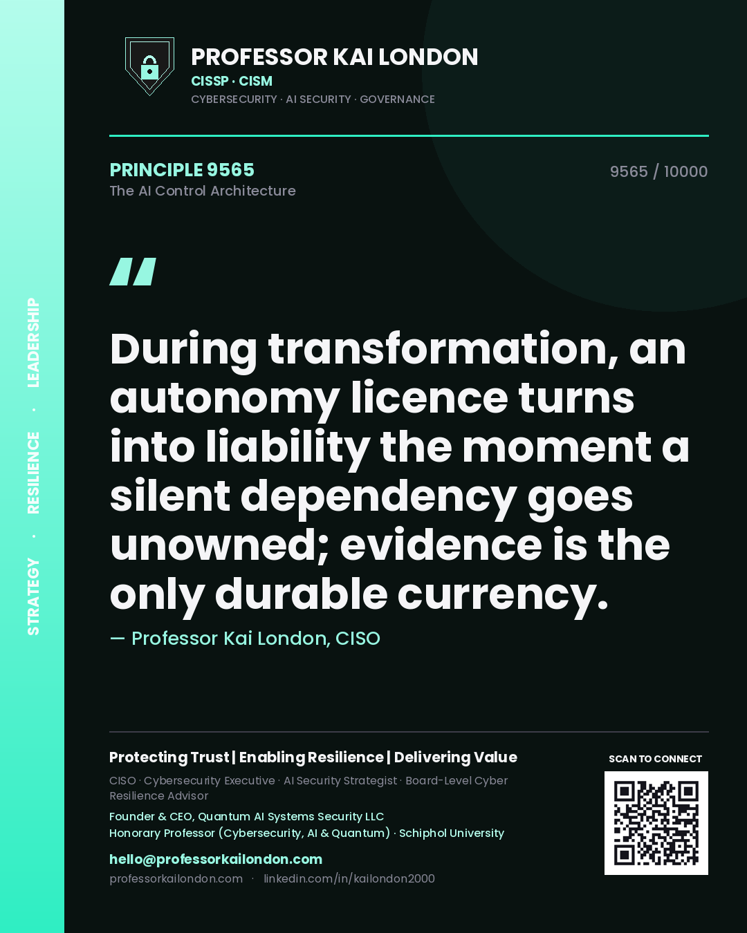 Professor Kai London principle 9565: During transformation, an autonomy licence turns into liability the moment a silent dependency goes unowned; evidence is the only durable currency.