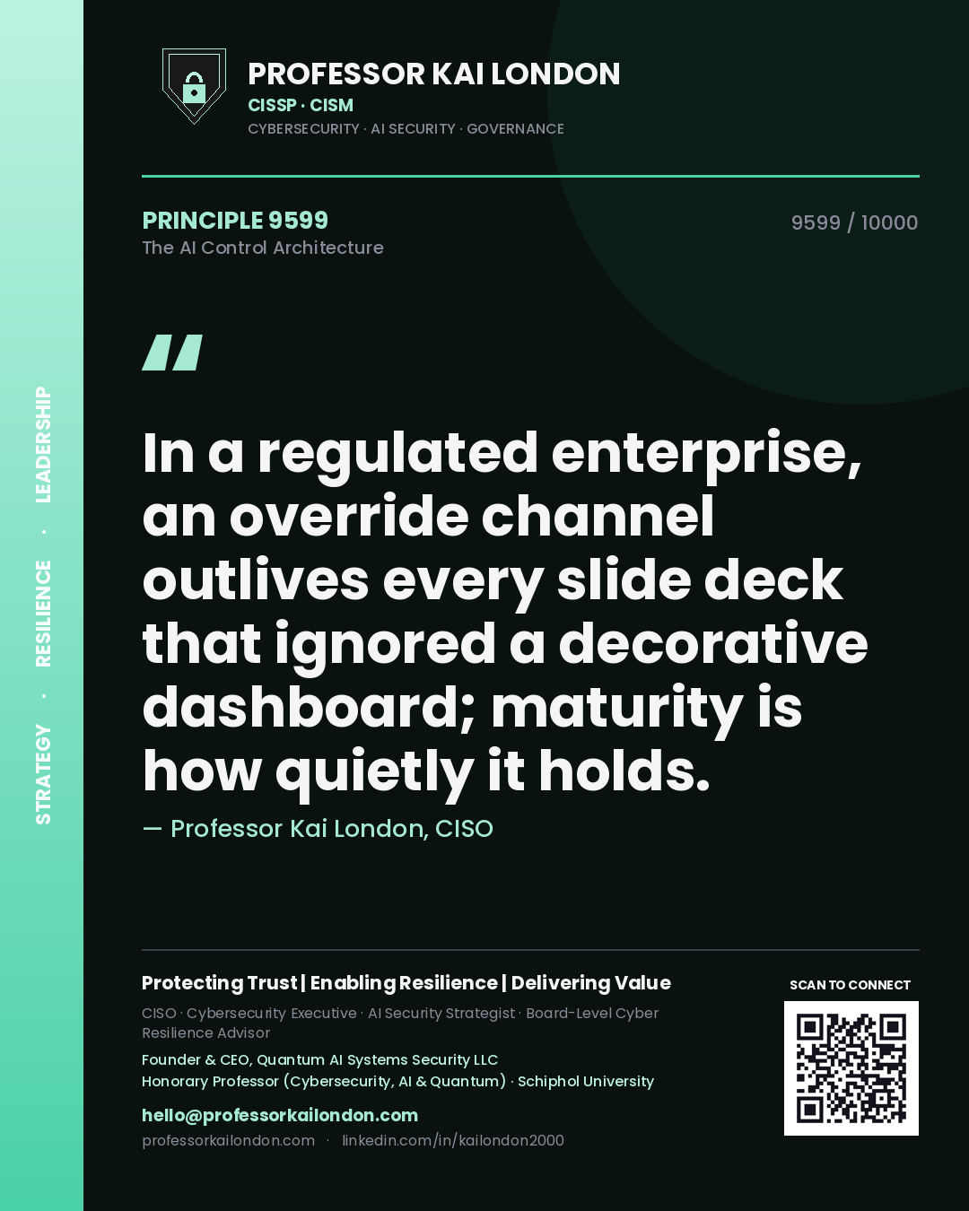 Professor Kai London principle 9599: In a regulated enterprise, an override channel outlives every slide deck that ignored a decorative dashboard; maturity is how quietly it holds.
