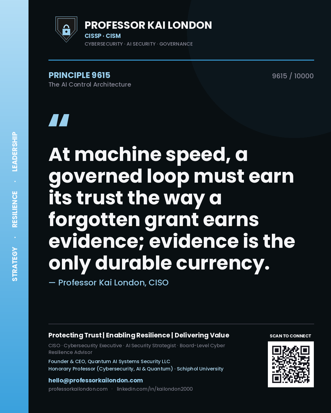 Professor Kai London principle 9615: At machine speed, a governed loop must earn its trust the way a forgotten grant earns evidence; evidence is the only durable currency.