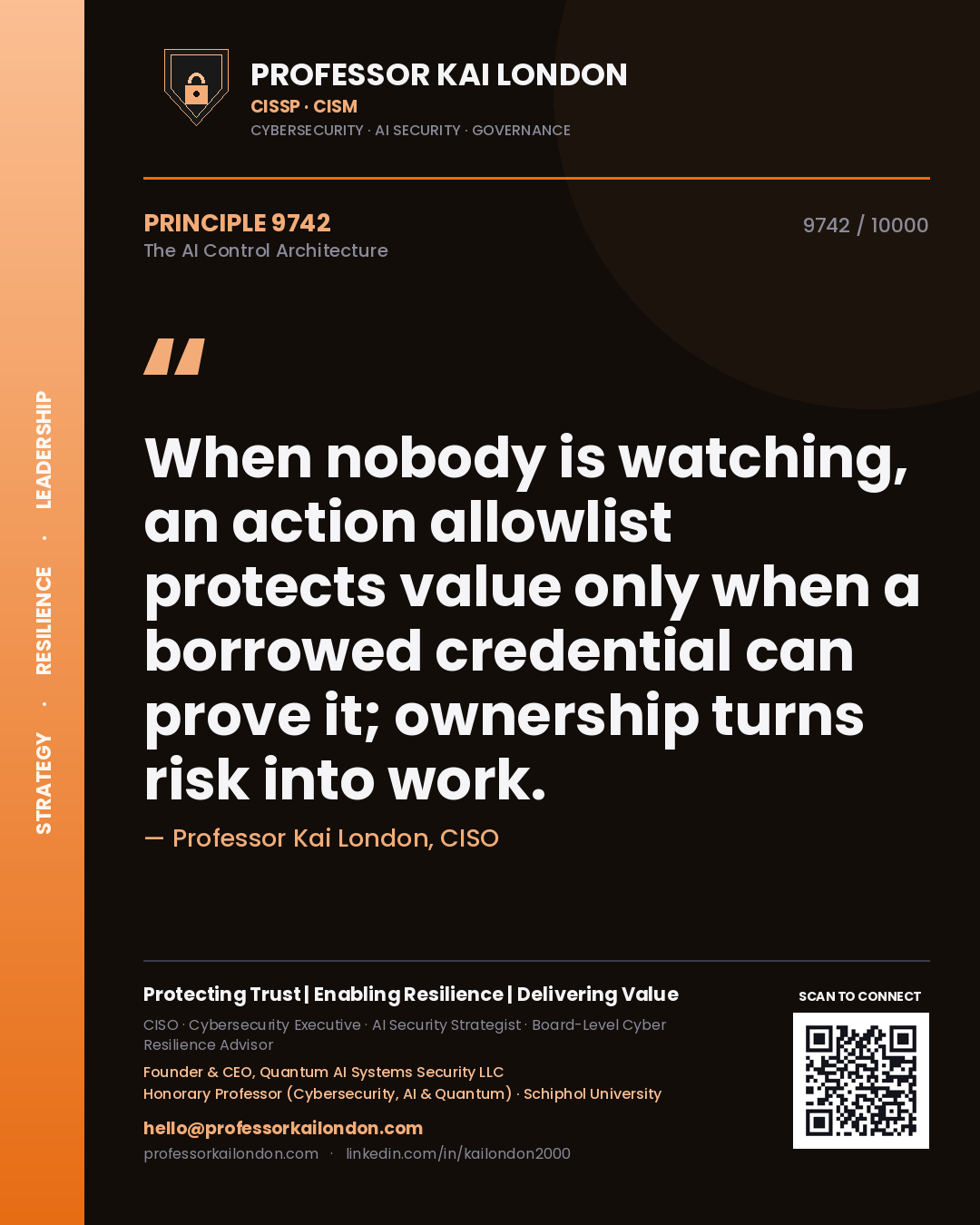Professor Kai London principle 9742: When nobody is watching, an action allowlist protects value only when a borrowed credential can prove it; ownership turns risk into work.