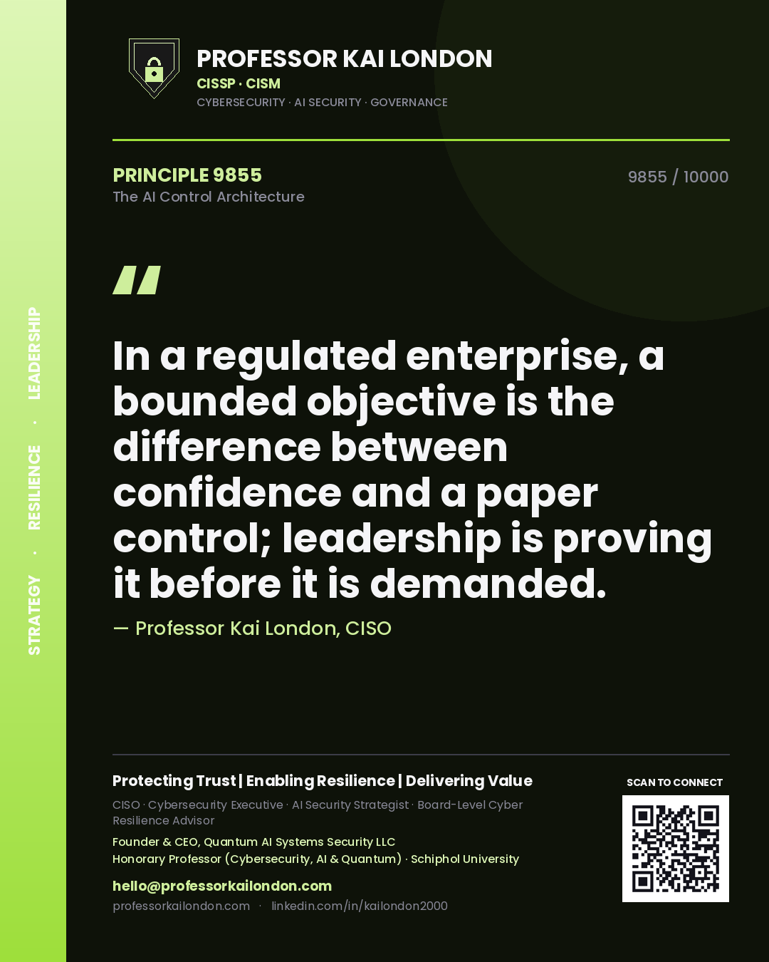 Professor Kai London principle 9855: In a regulated enterprise, a bounded objective is the difference between confidence and a paper control; leadership is proving it before it is demanded.
