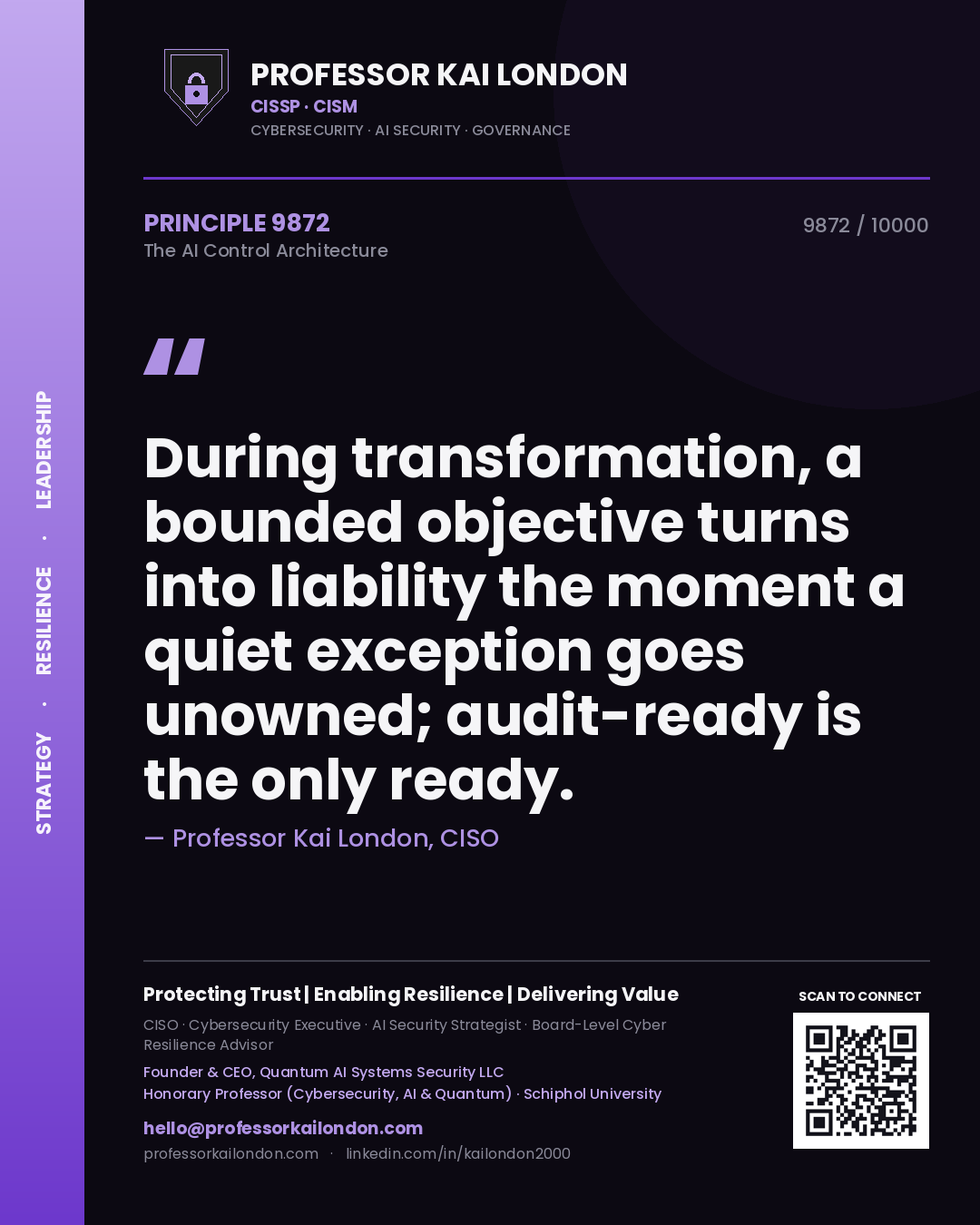 Professor Kai London principle 9872: During transformation, a bounded objective turns into liability the moment a quiet exception goes unowned; audit-ready is the only ready.