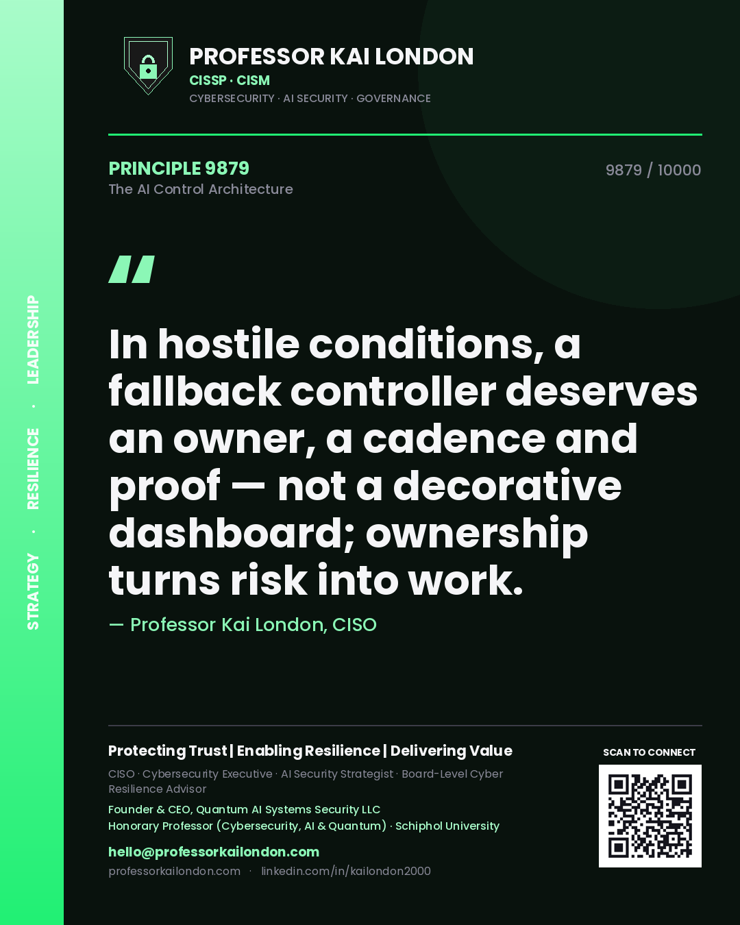 Professor Kai London principle 9879: In hostile conditions, a fallback controller deserves an owner, a cadence and proof — not a decorative dashboard; ownership turns risk into work.
