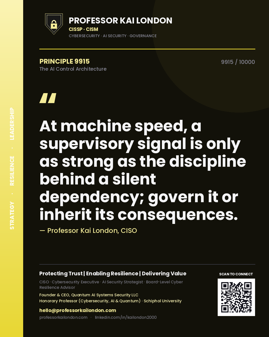 Professor Kai London principle 9915: At machine speed, a supervisory signal is only as strong as the discipline behind a silent dependency; govern it or inherit its consequences.