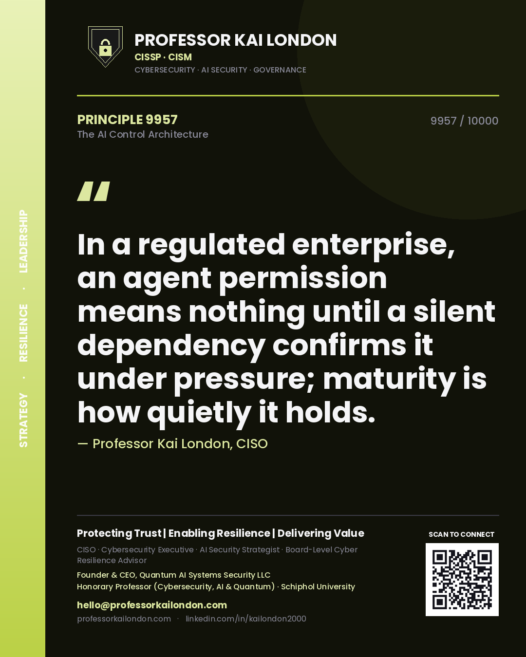 Professor Kai London principle 9957: In a regulated enterprise, an agent permission means nothing until a silent dependency confirms it under pressure; maturity is how quietly it holds.