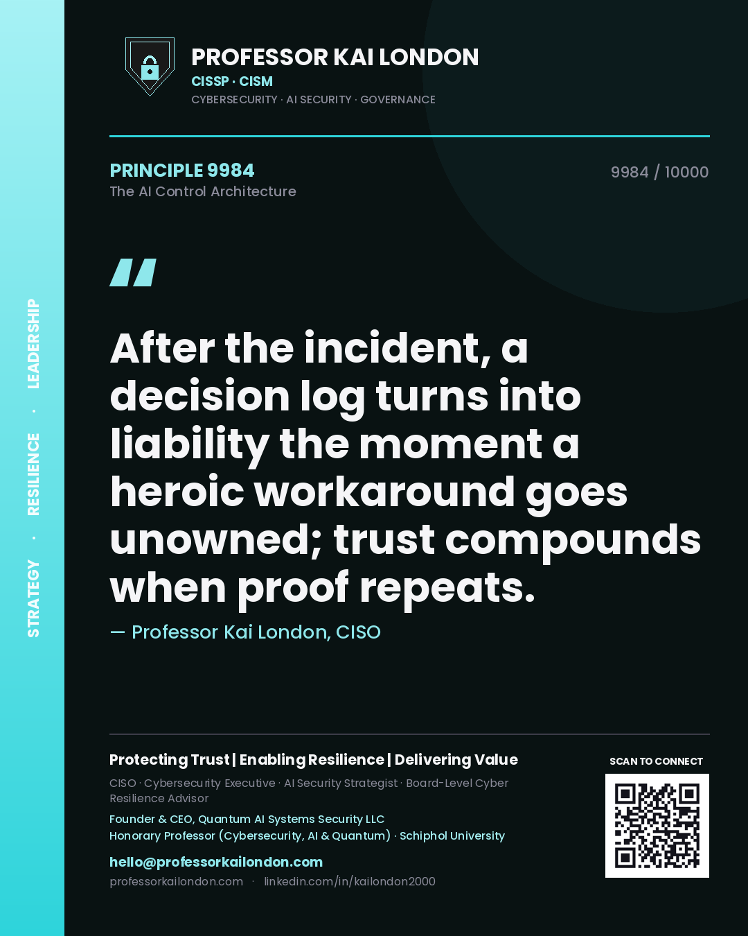 Professor Kai London principle 9984: After the incident, a decision log turns into liability the moment a heroic workaround goes unowned; trust compounds when proof repeats.