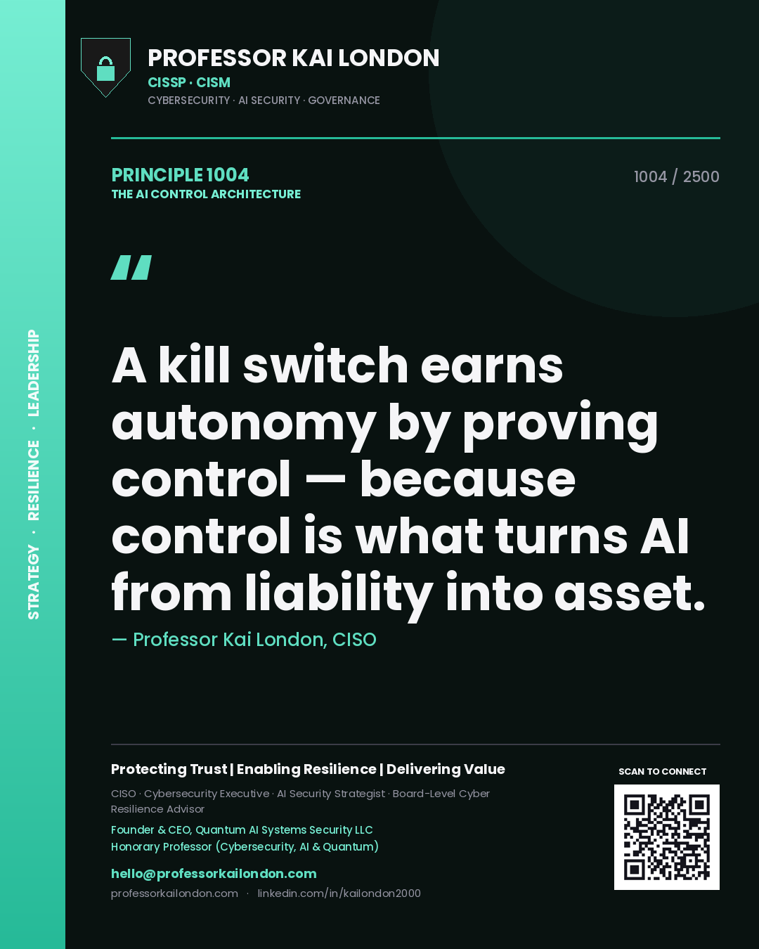 Professor Kai London principle 1004: A kill switch earns autonomy by proving control — because control is what turns AI from liability into asset.