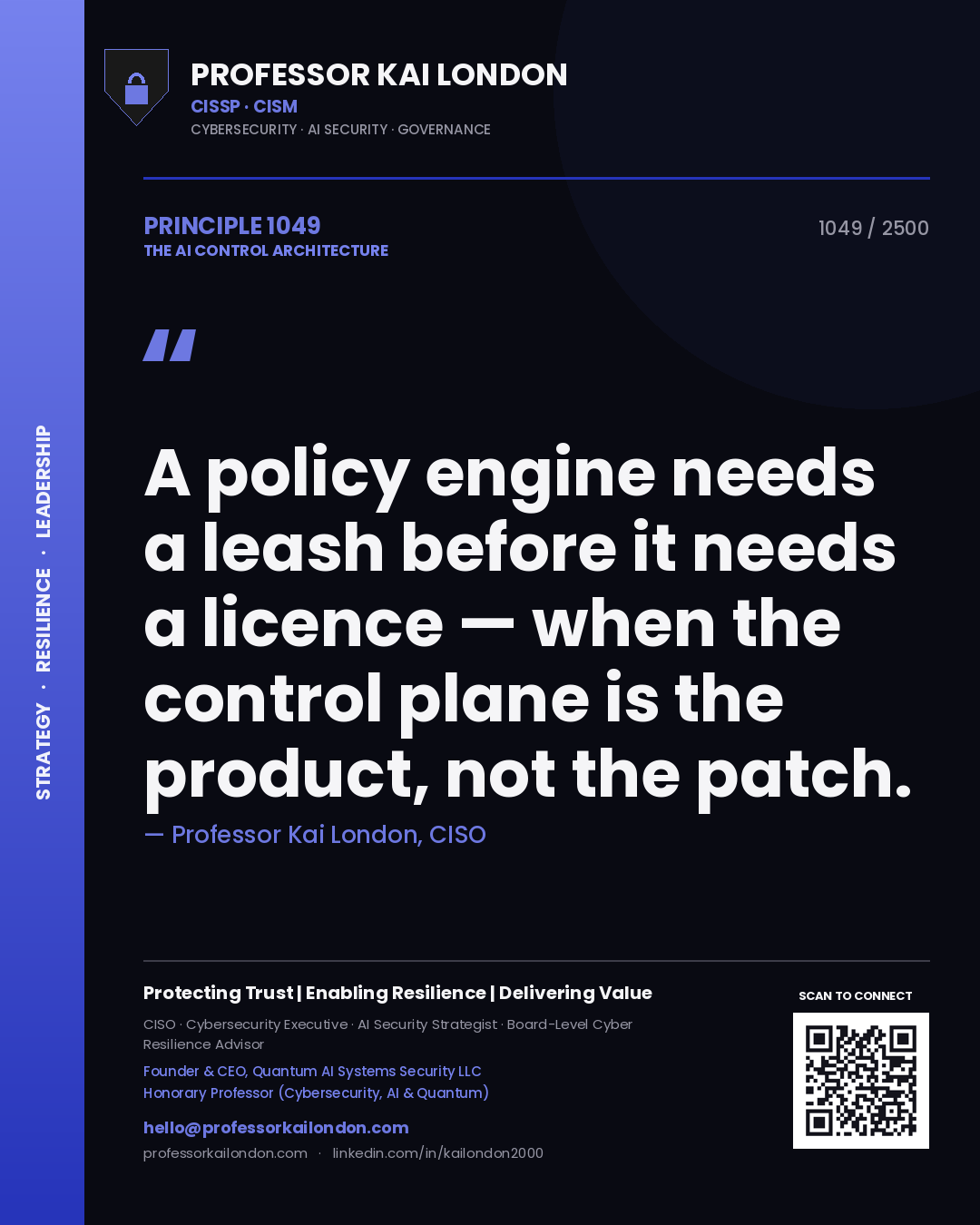 Professor Kai London principle 1049: A policy engine needs a leash before it needs a licence — when the control plane is the product, not the patch.
