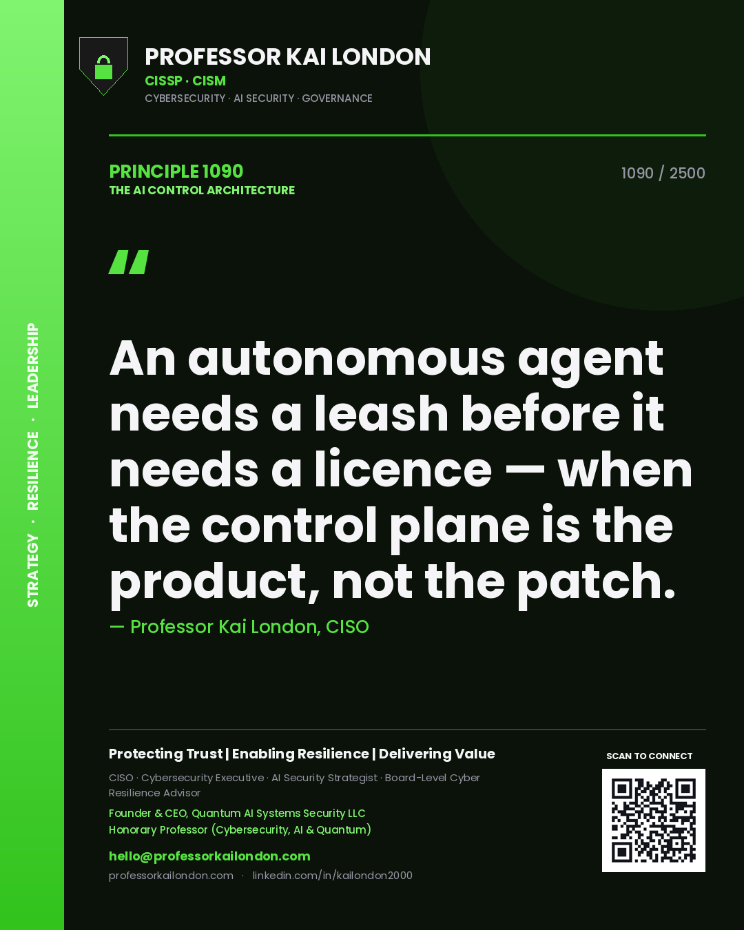 Professor Kai London principle 1090: An autonomous agent needs a leash before it needs a licence — when the control plane is the product, not the patch.