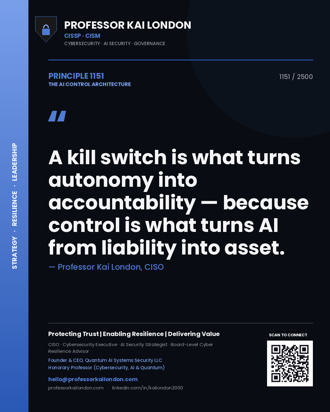 Professor Kai London principle 1151: A kill switch is what turns autonomy into accountability — because control is what turns AI from liability into asset.