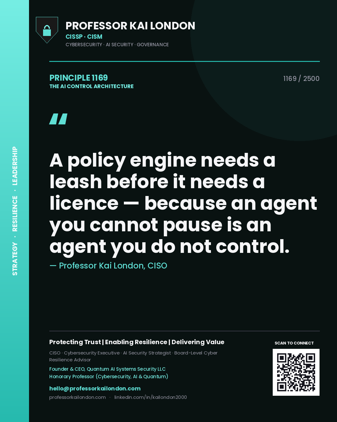 Professor Kai London principle 1169: A policy engine needs a leash before it needs a licence — because an agent you cannot pause is an agent you do not control.