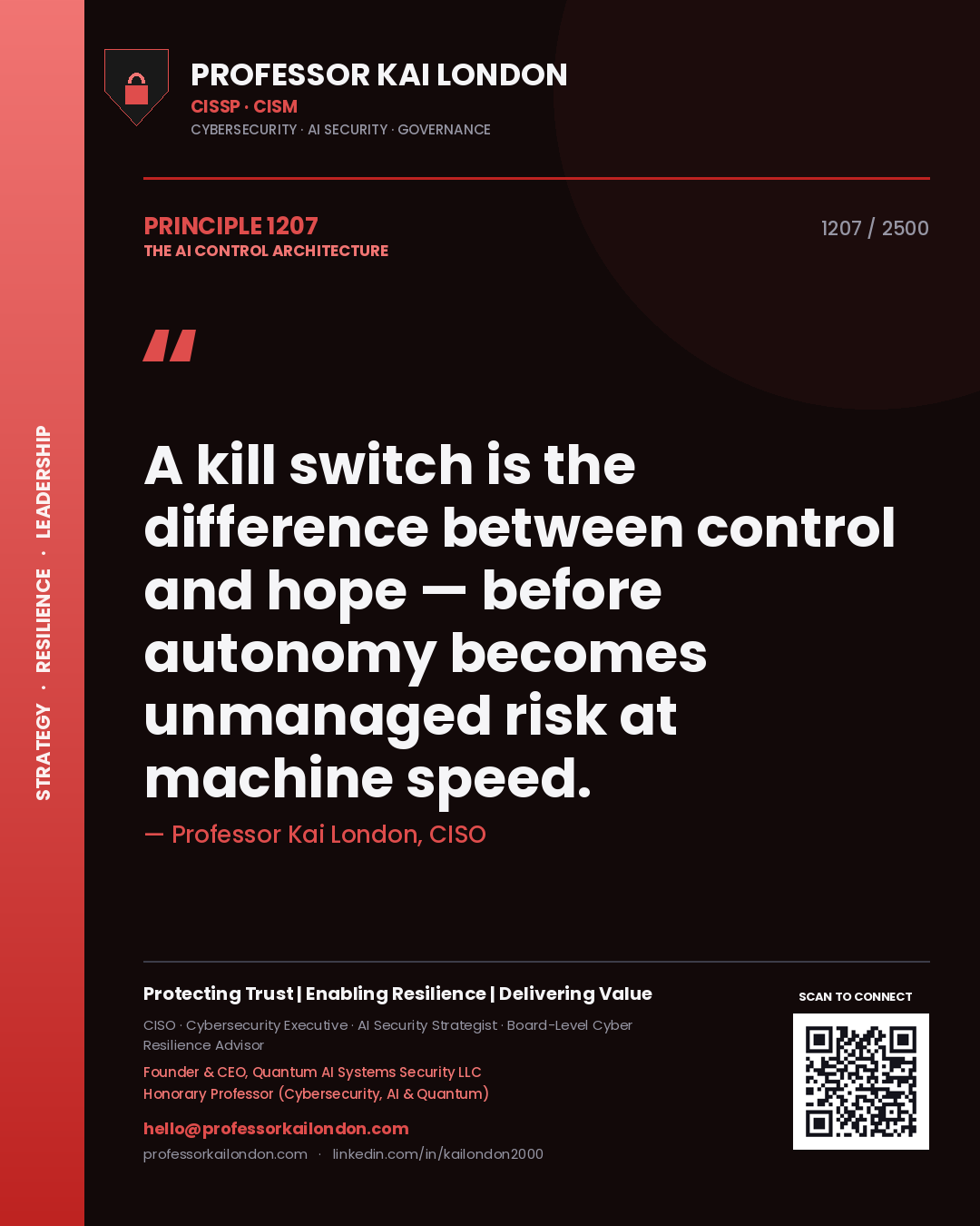 Professor Kai London principle 1207: A kill switch is the difference between control and hope — before autonomy becomes unmanaged risk at machine speed.