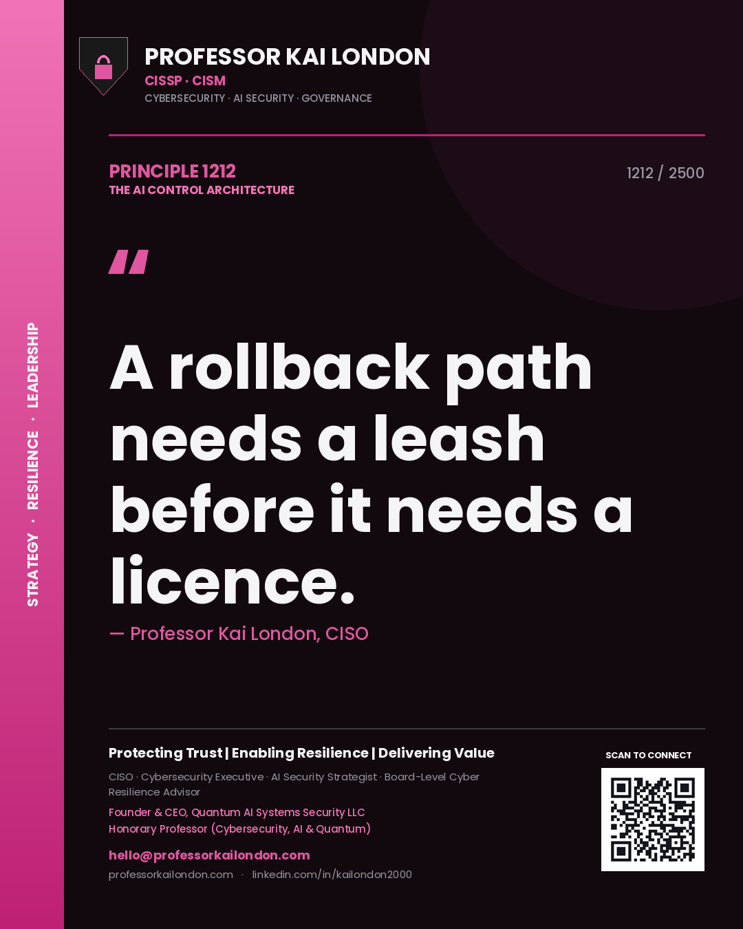 Professor Kai London principle 1212: A rollback path needs a leash before it needs a licence.