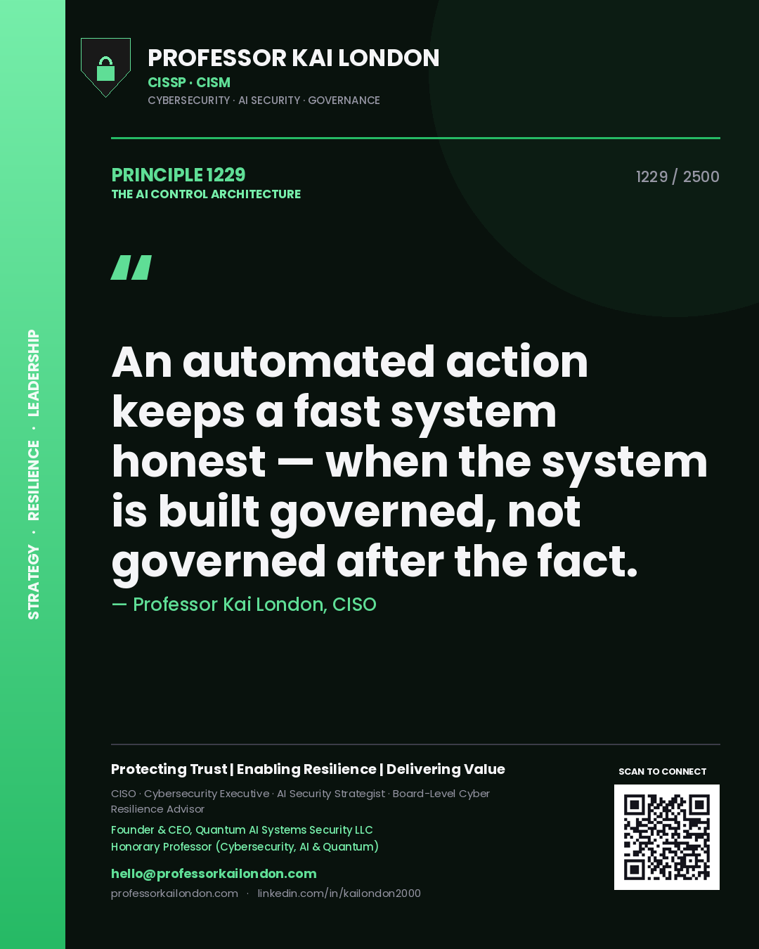 Professor Kai London principle 1229: An automated action keeps a fast system honest — when the system is built governed, not governed after the fact.