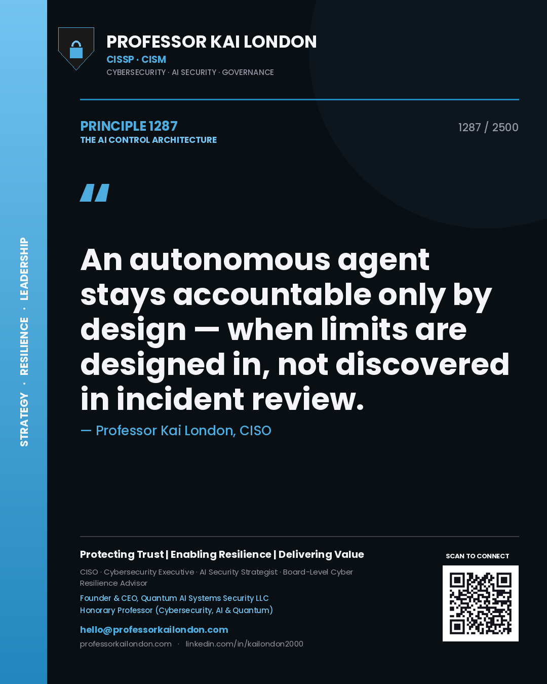 Professor Kai London principle 1287: An autonomous agent stays accountable only by design — when limits are designed in, not discovered in incident review.