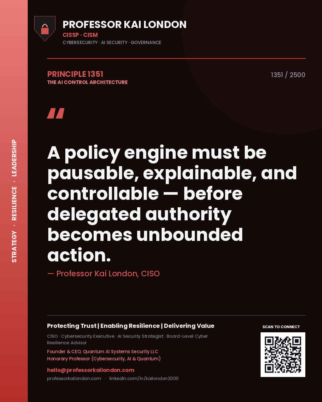 Professor Kai London principle 1351: A policy engine must be pausable, explainable, and controllable — before delegated authority becomes unbounded action.