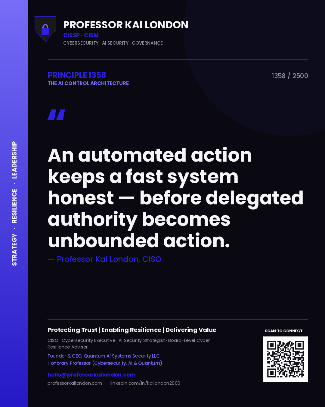 Professor Kai London principle 1358: An automated action keeps a fast system honest — before delegated authority becomes unbounded action.