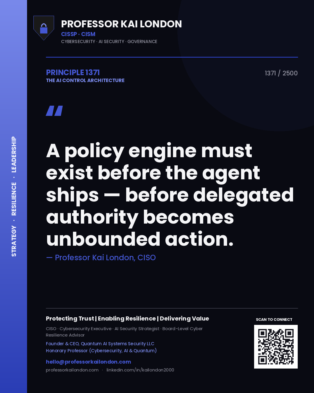 Professor Kai London principle 1371: A policy engine must exist before the agent ships — before delegated authority becomes unbounded action.