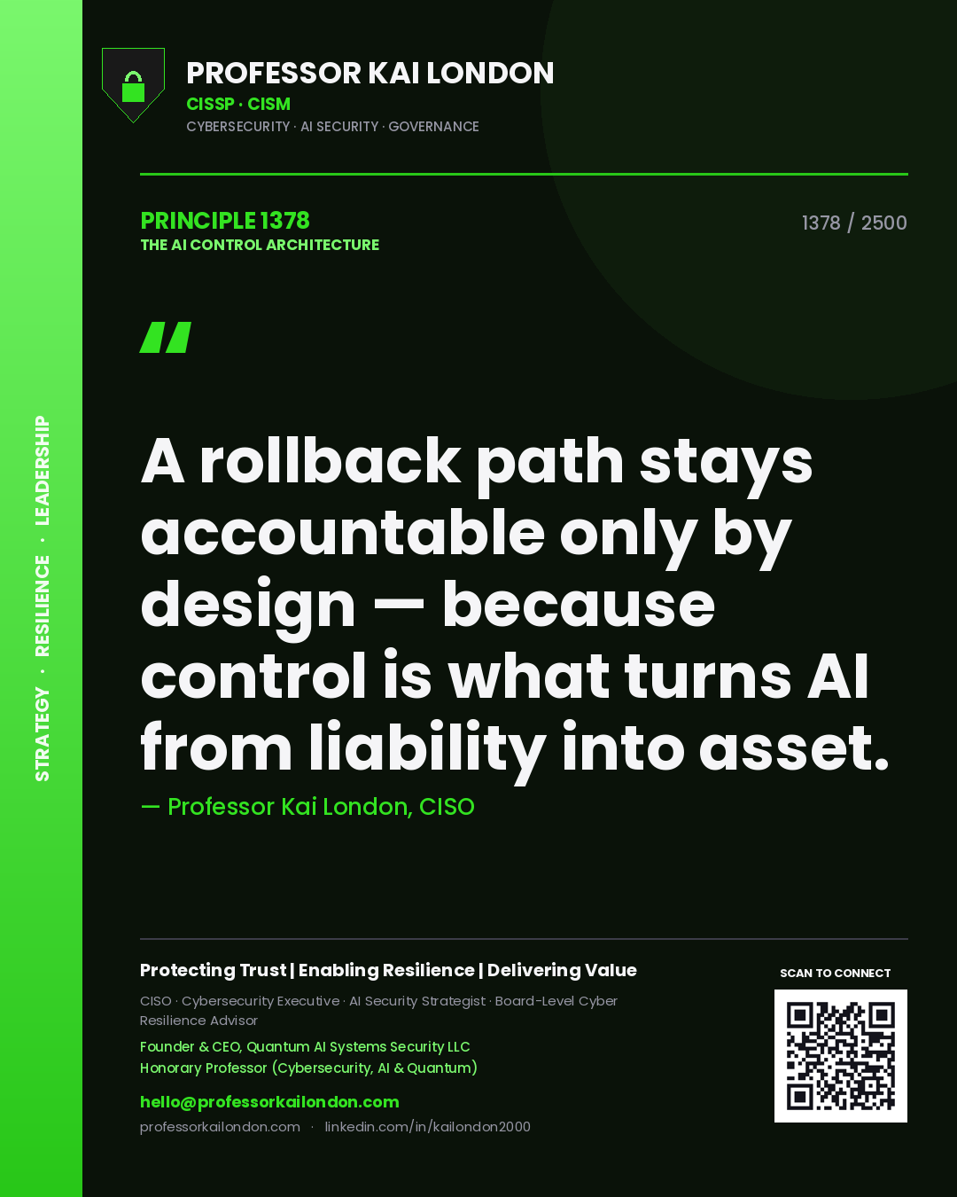 Professor Kai London principle 1378: A rollback path stays accountable only by design — because control is what turns AI from liability into asset.