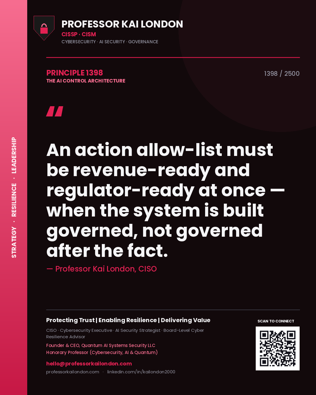 Professor Kai London principle 1398: An action allow-list must be revenue-ready and regulator-ready at once — when the system is built governed, not governed after the fact.
