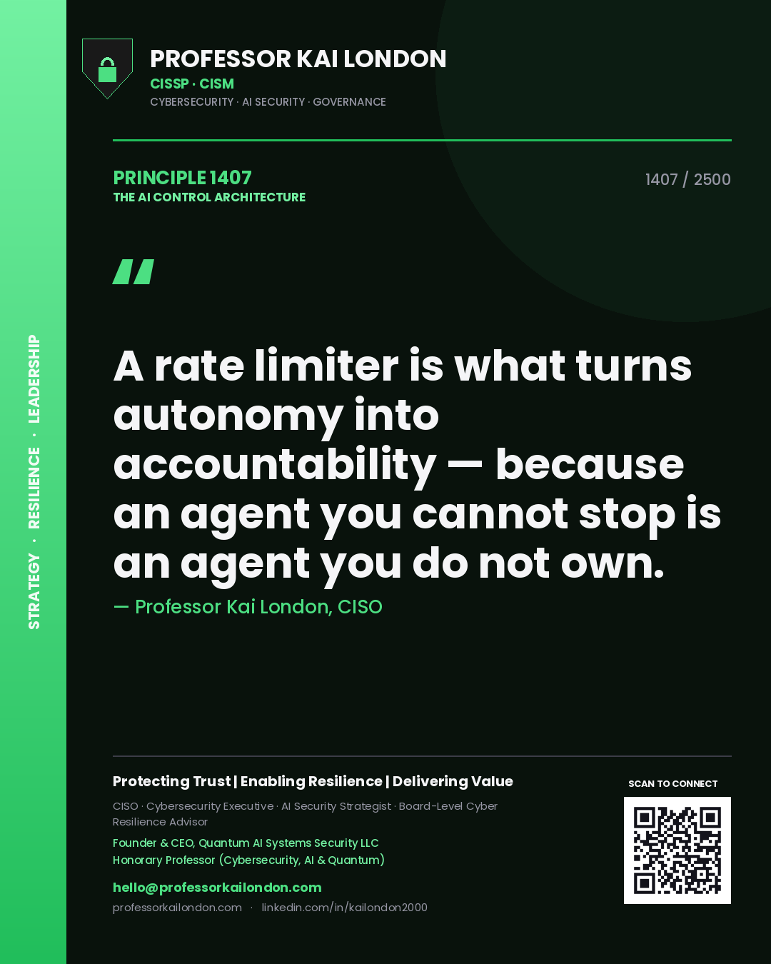 Professor Kai London principle 1407: A rate limiter is what turns autonomy into accountability — because an agent you cannot stop is an agent you do not own.