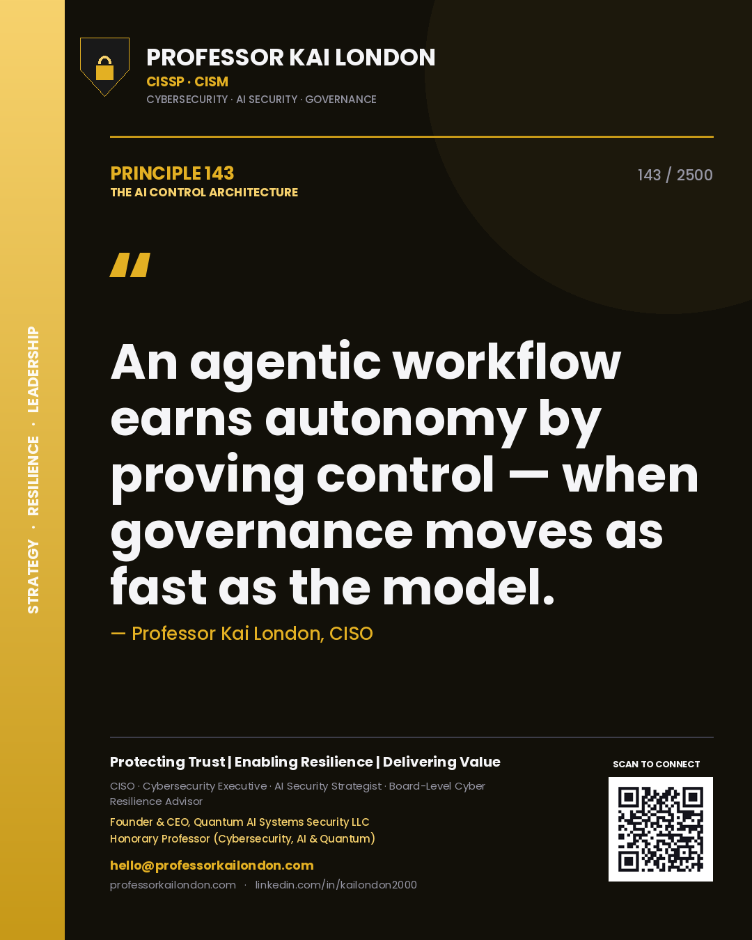 Professor Kai London principle 143: An agentic workflow earns autonomy by proving control — when governance moves as fast as the model.