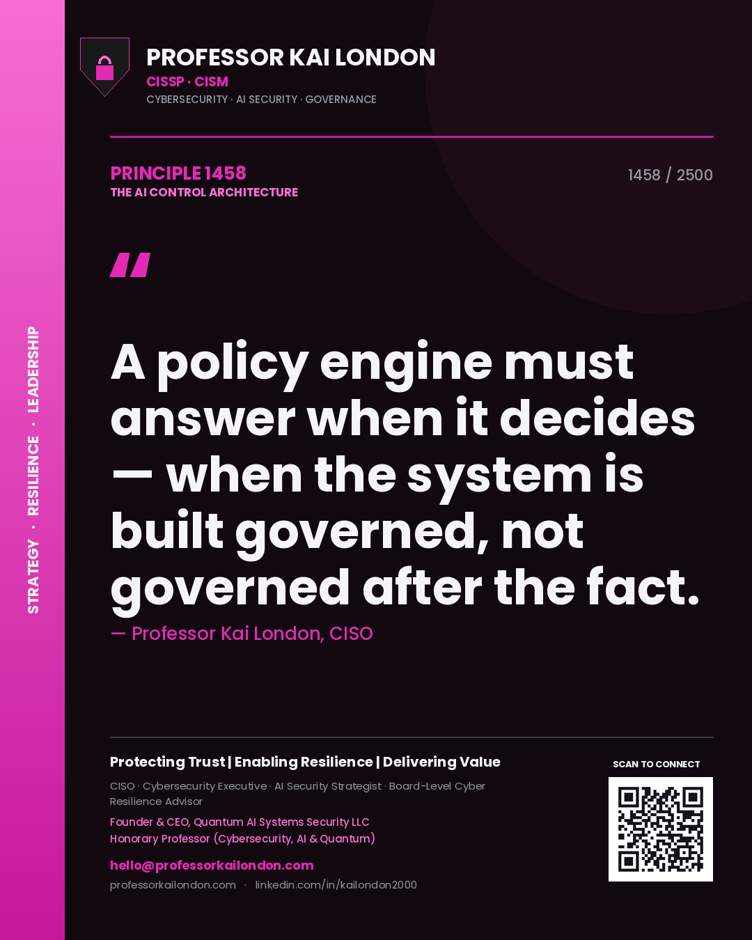 Professor Kai London principle 1458: A policy engine must answer when it decides — when the system is built governed, not governed after the fact.