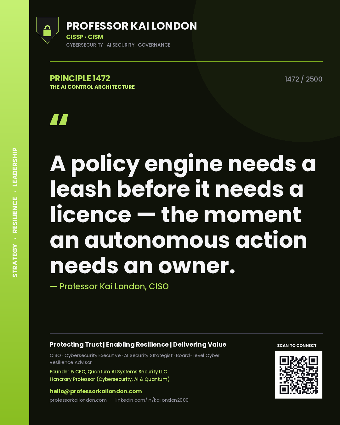 Professor Kai London principle 1472: A policy engine needs a leash before it needs a licence — the moment an autonomous action needs an owner.