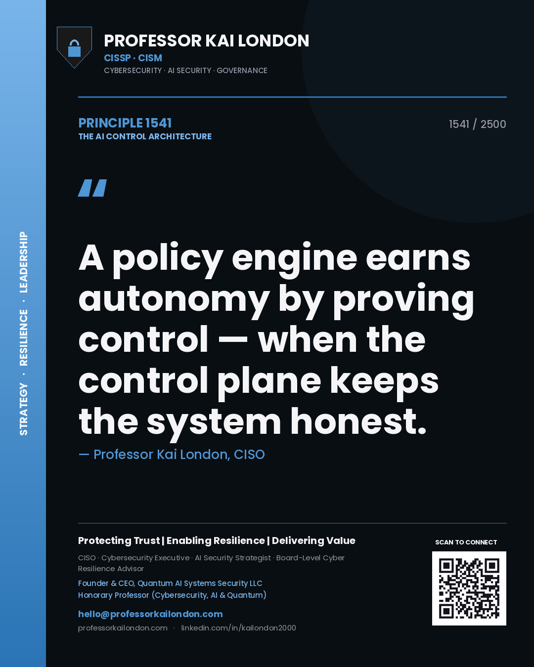 Professor Kai London principle 1541: A policy engine earns autonomy by proving control — when the control plane keeps the system honest.