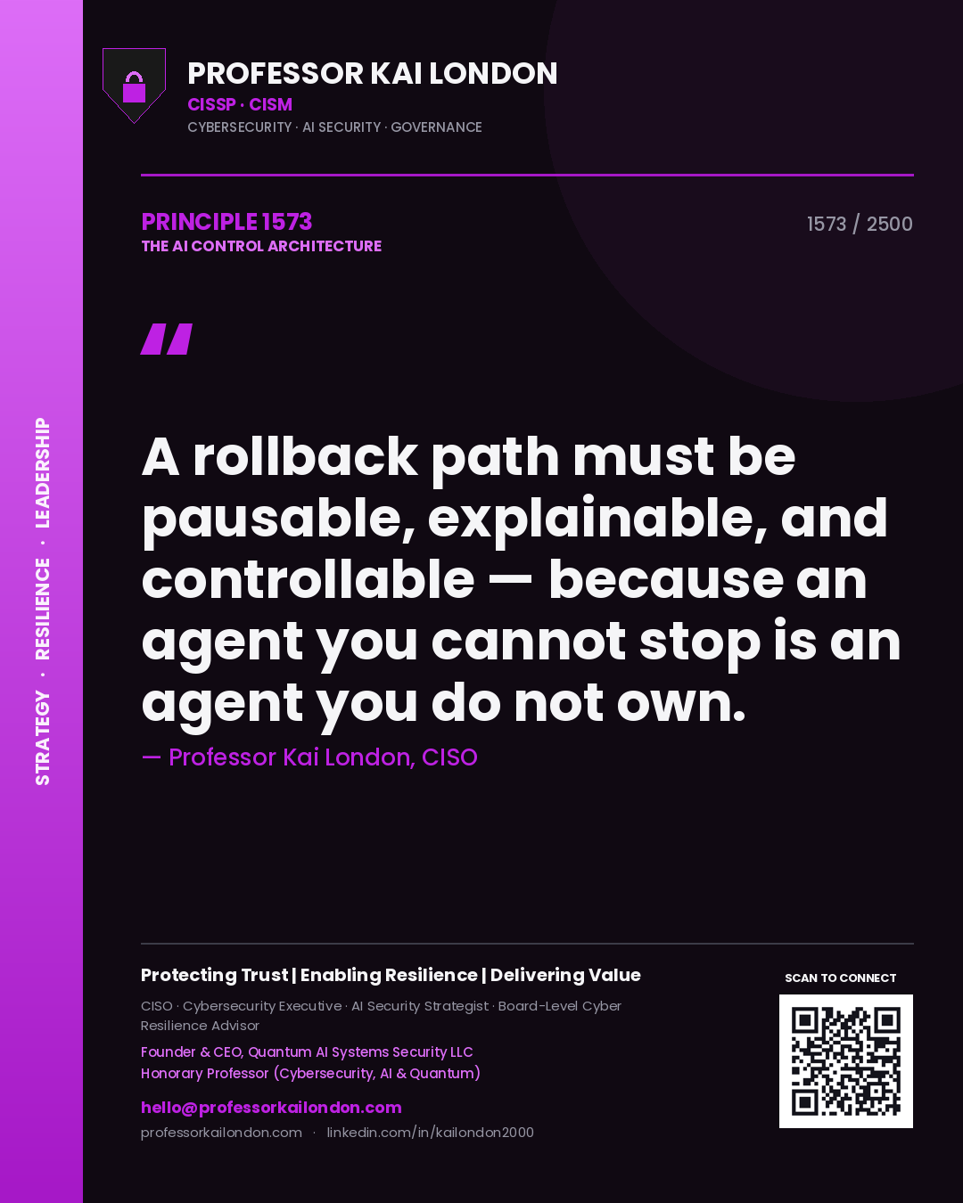 Professor Kai London principle 1573: A rollback path must be pausable, explainable, and controllable — because an agent you cannot stop is an agent you do not own.