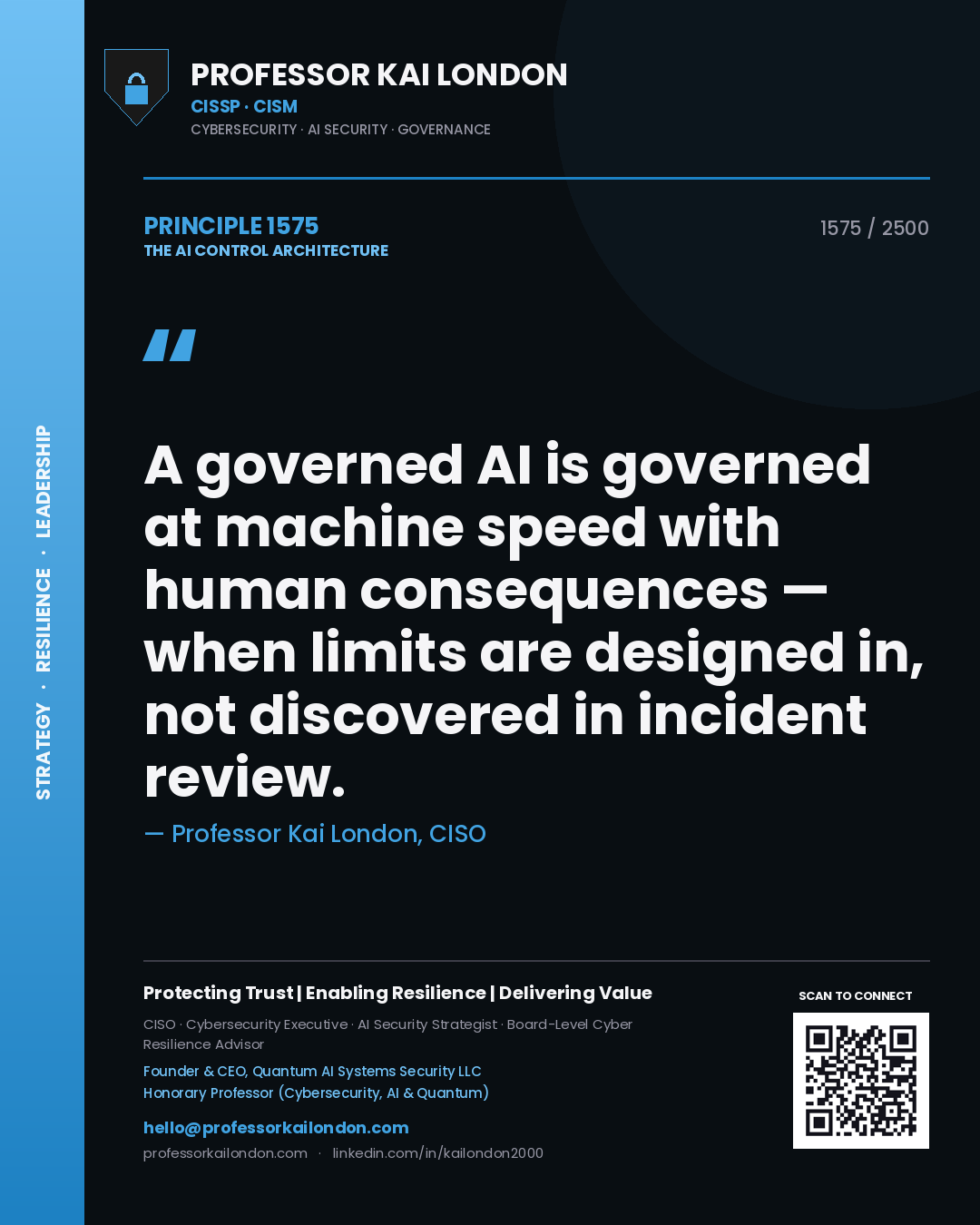 Professor Kai London principle 1575: A governed AI is governed at machine speed with human consequences — when limits are designed in, not discovered in incident review.