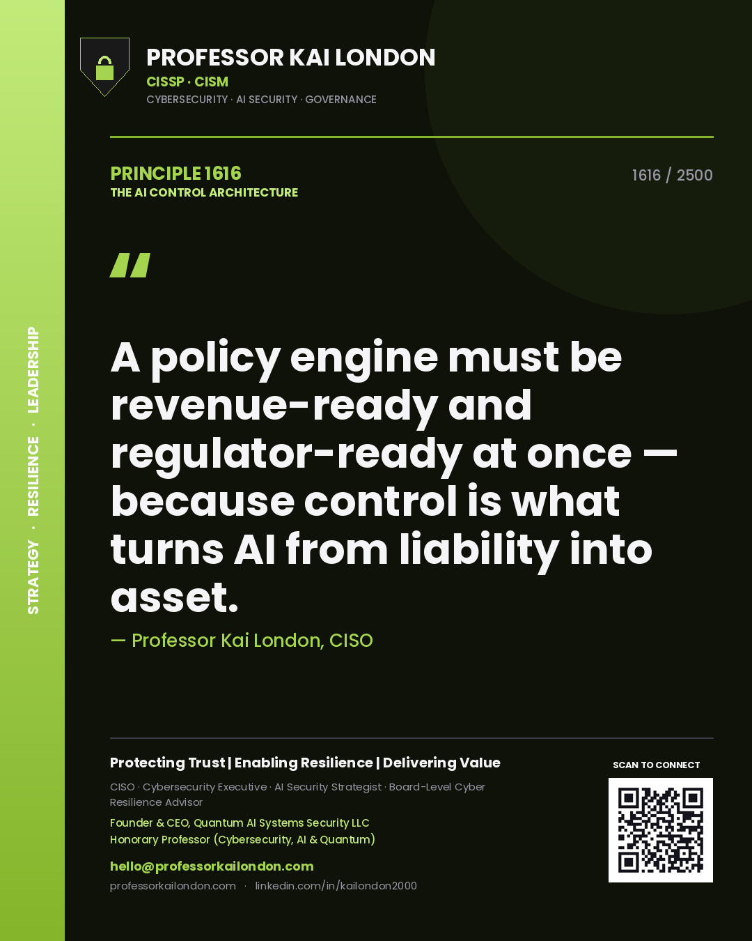 Professor Kai London principle 1616: A policy engine must be revenue-ready and regulator-ready at once — because control is what turns AI from liability into asset.