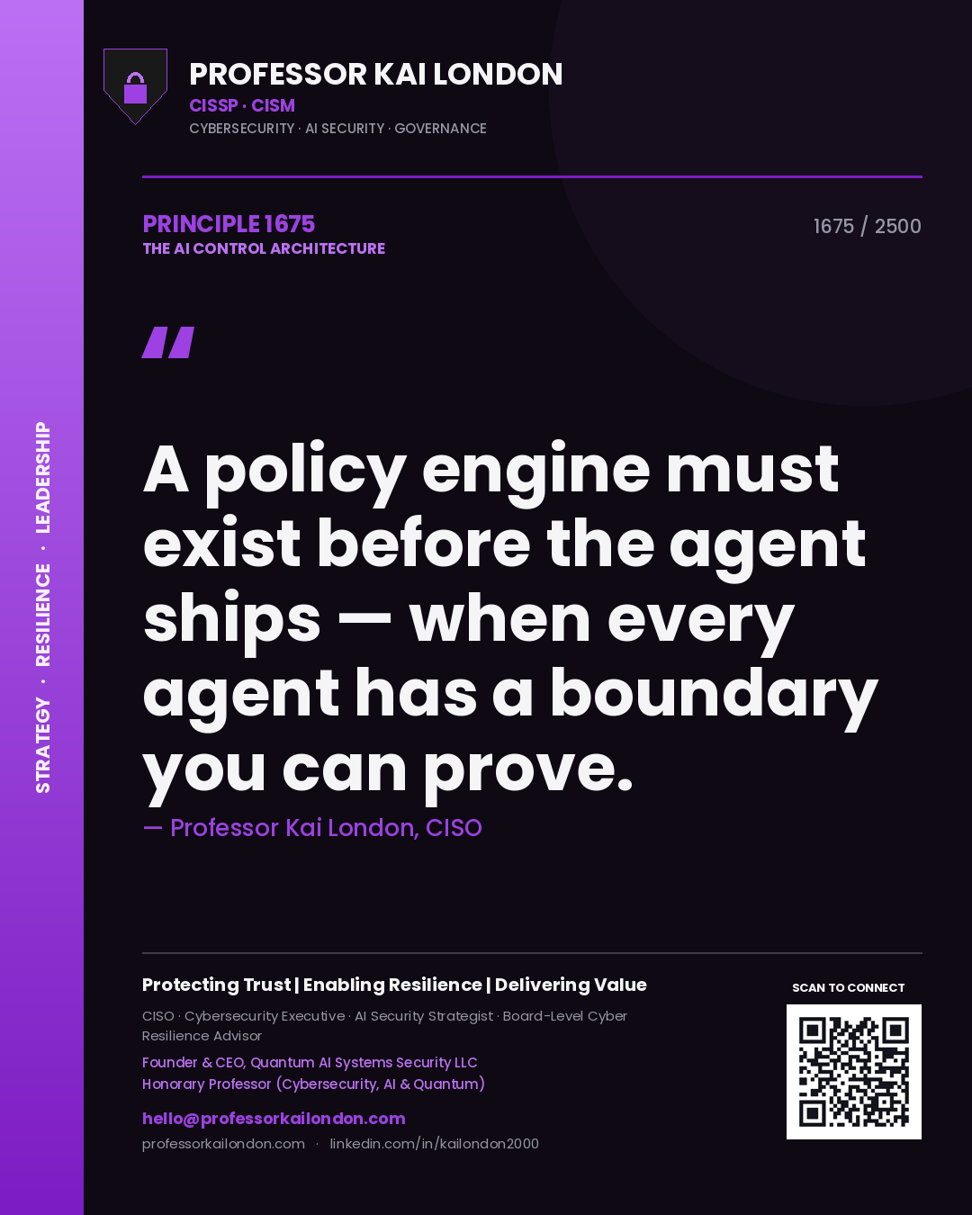 Professor Kai London principle 1675: A policy engine must exist before the agent ships — when every agent has a boundary you can prove.