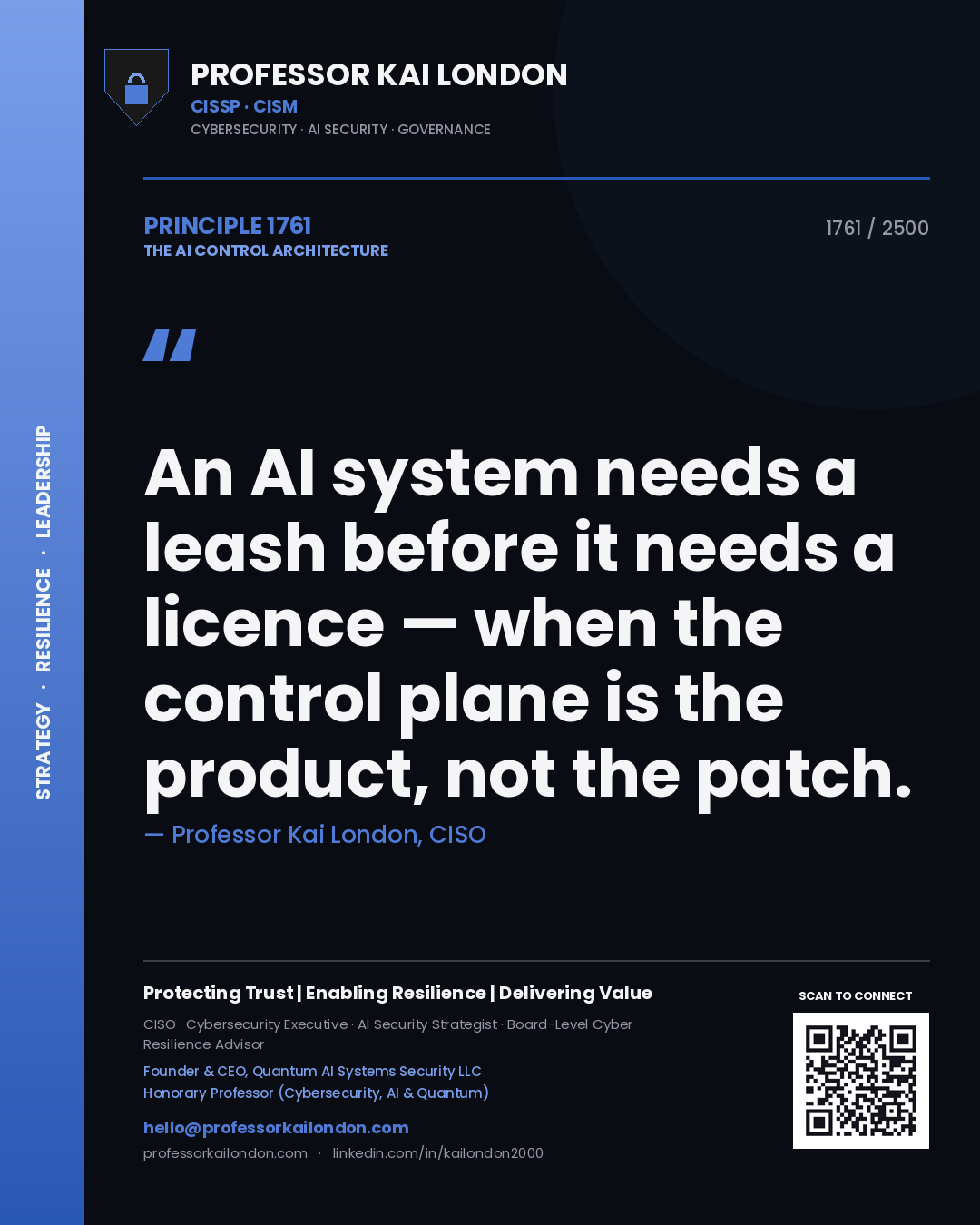 Professor Kai London principle 1761: An AI system needs a leash before it needs a licence — when the control plane is the product, not the patch.