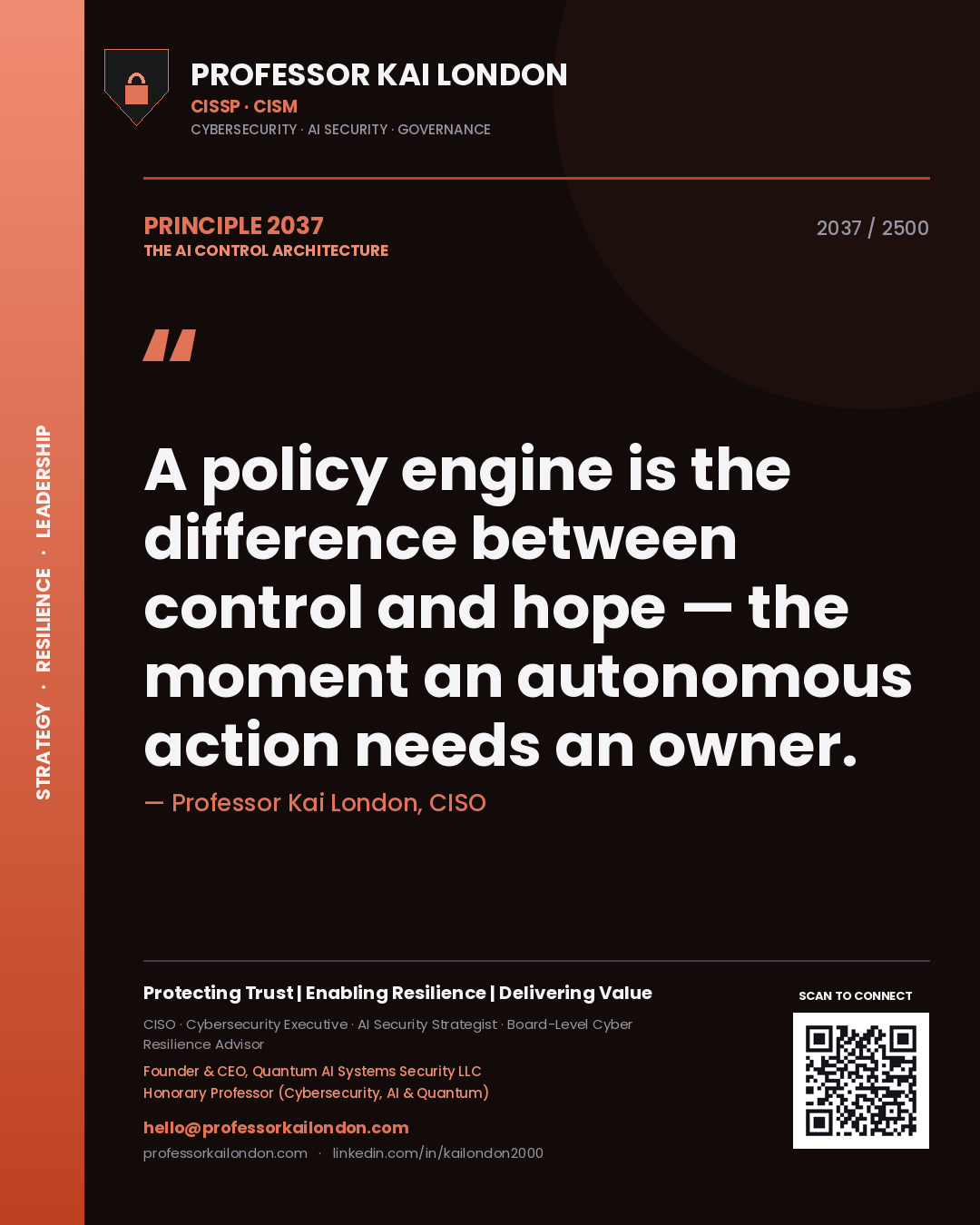 Professor Kai London principle 2037: A policy engine is the difference between control and hope — the moment an autonomous action needs an owner.