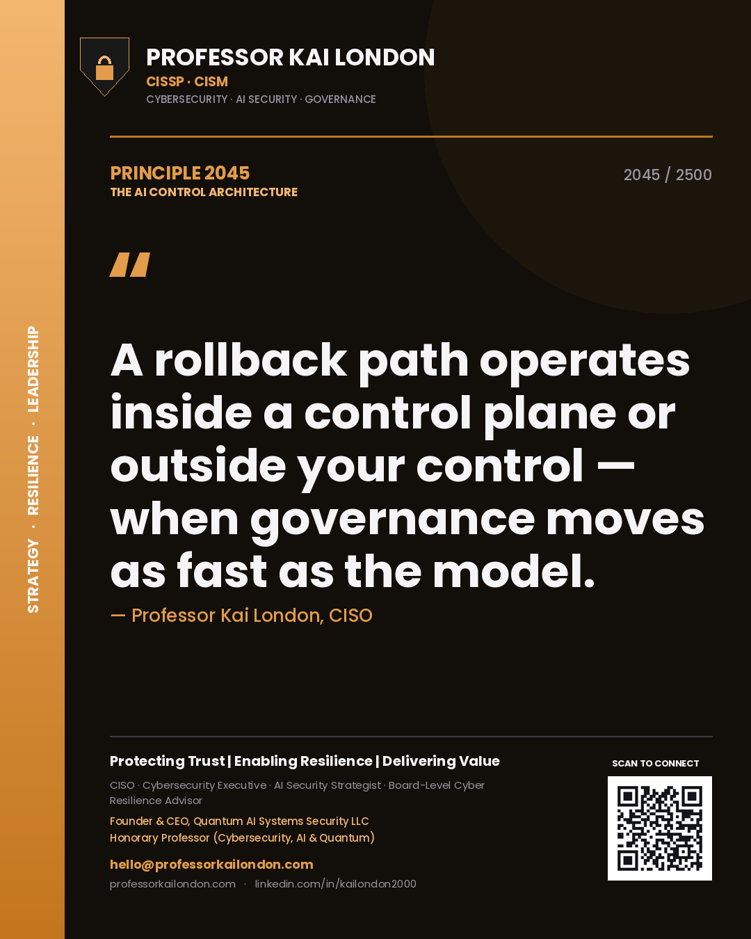 Professor Kai London principle 2045: A rollback path operates inside a control plane or outside your control — when governance moves as fast as the model.