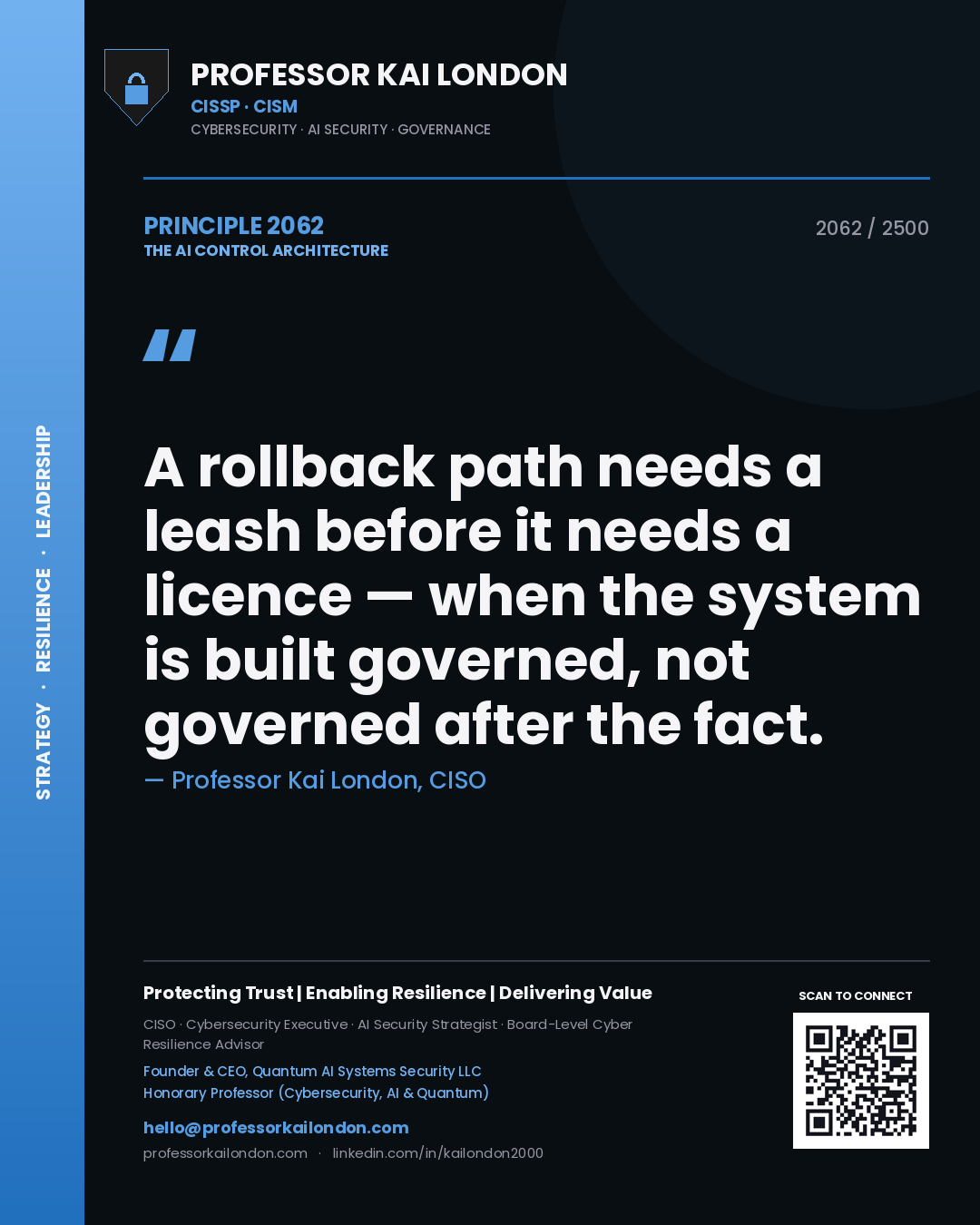 Professor Kai London principle 2062: A rollback path needs a leash before it needs a licence — when the system is built governed, not governed after the fact.