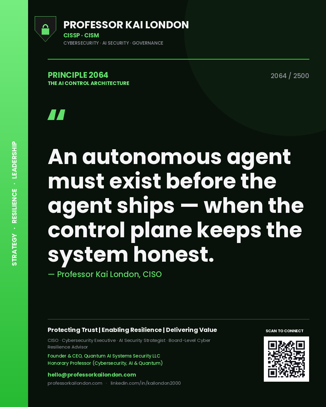 Professor Kai London principle 2064: An autonomous agent must exist before the agent ships — when the control plane keeps the system honest.