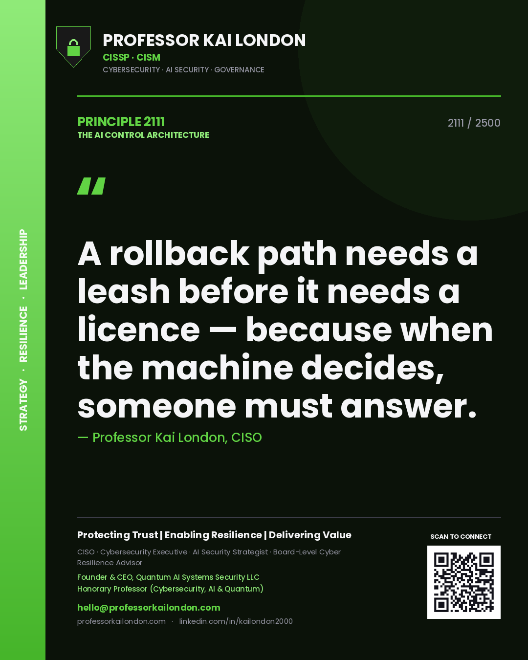 Professor Kai London principle 2111: A rollback path needs a leash before it needs a licence — because when the machine decides, someone must answer.