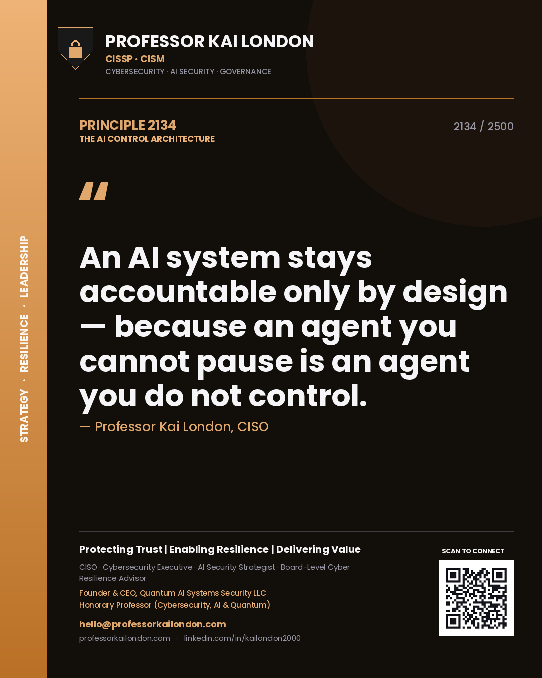 Professor Kai London principle 2134: An AI system stays accountable only by design — because an agent you cannot pause is an agent you do not control.