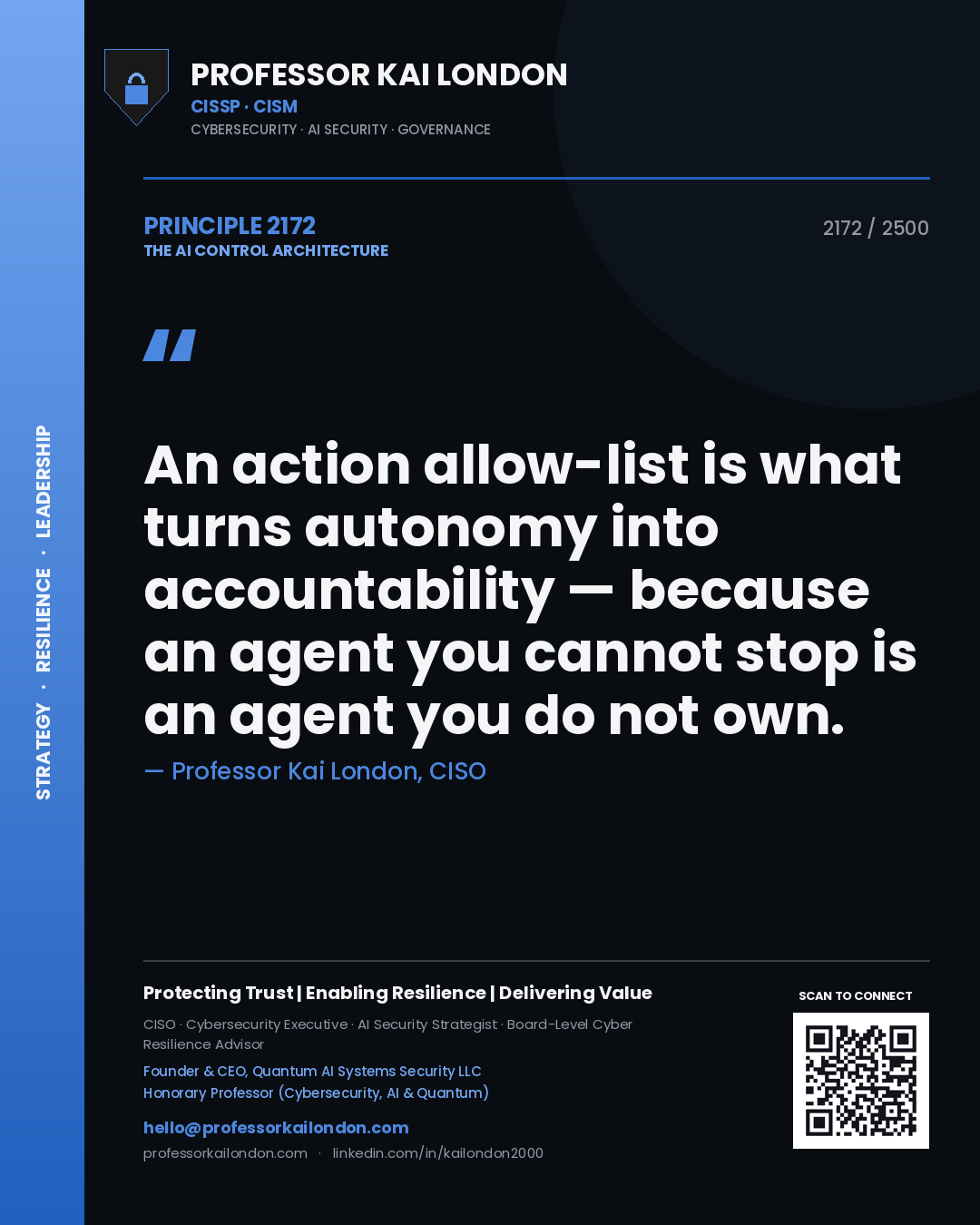 Professor Kai London principle 2172: An action allow-list is what turns autonomy into accountability — because an agent you cannot stop is an agent you do not own.