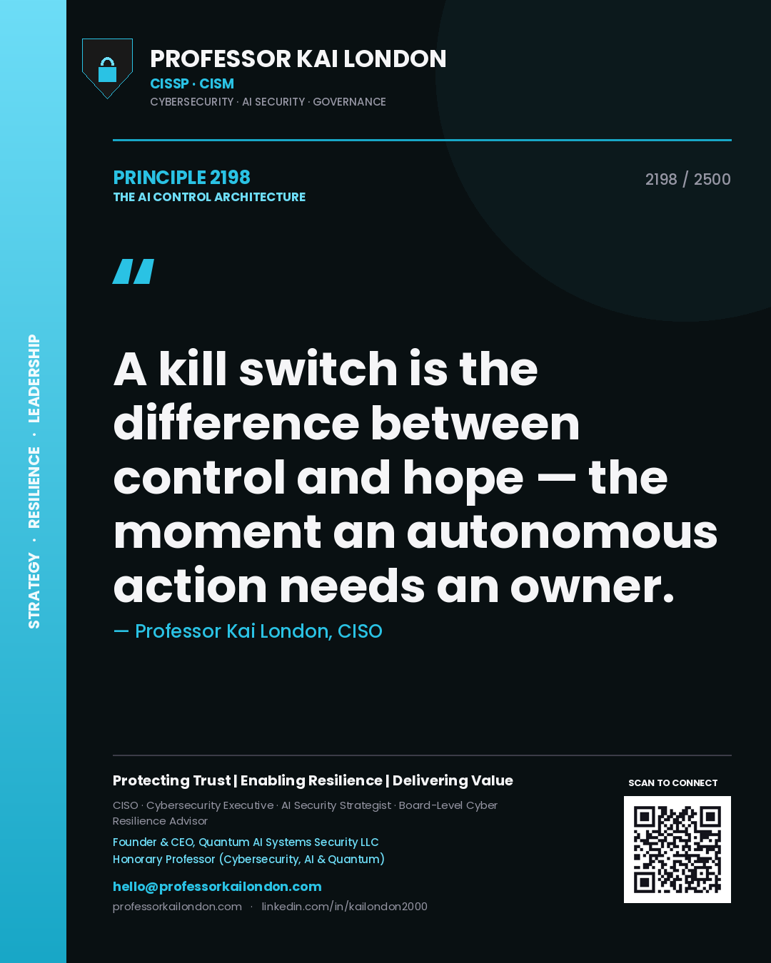 Professor Kai London principle 2198: A kill switch is the difference between control and hope — the moment an autonomous action needs an owner.