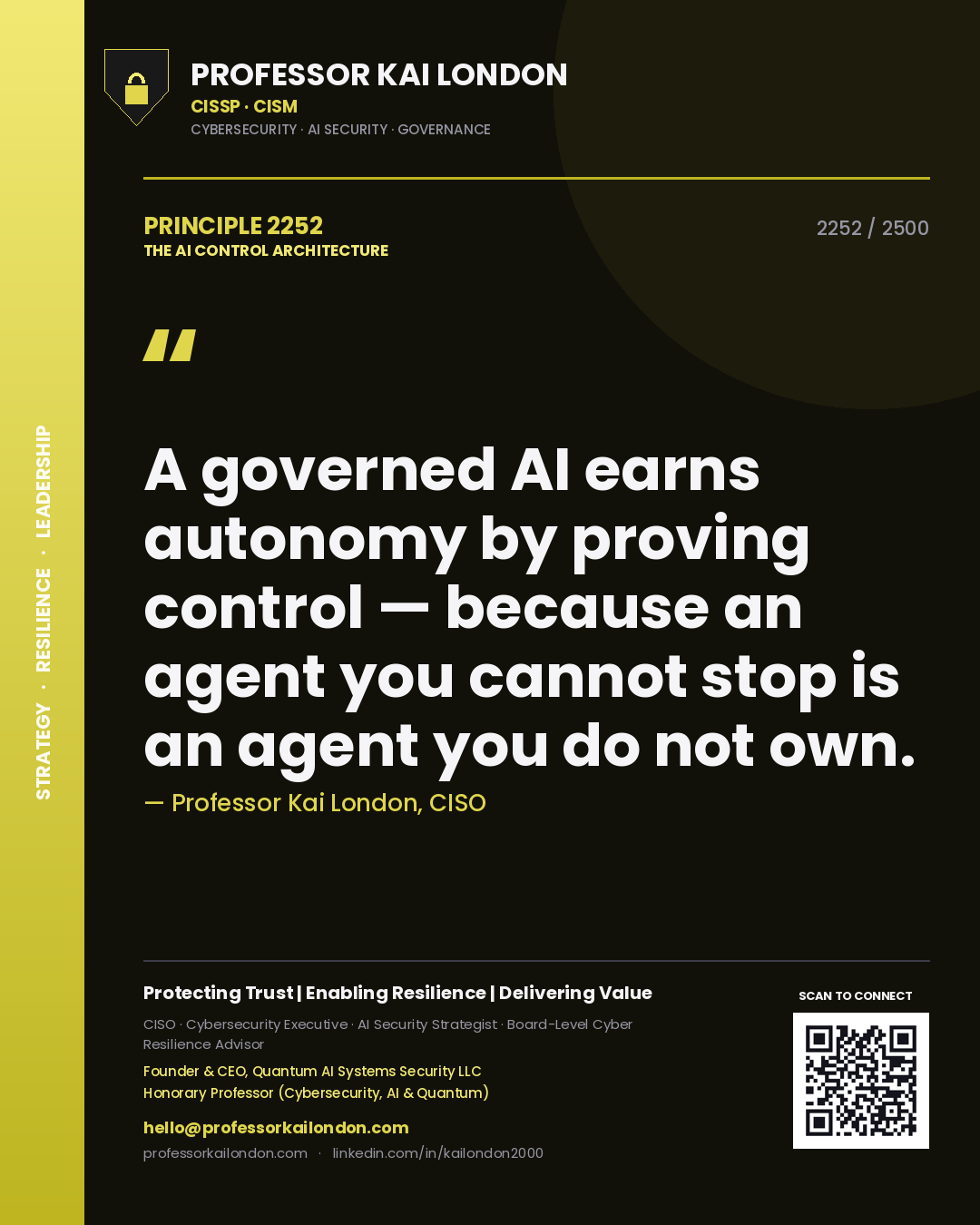 Professor Kai London principle 2252: A governed AI earns autonomy by proving control — because an agent you cannot stop is an agent you do not own.