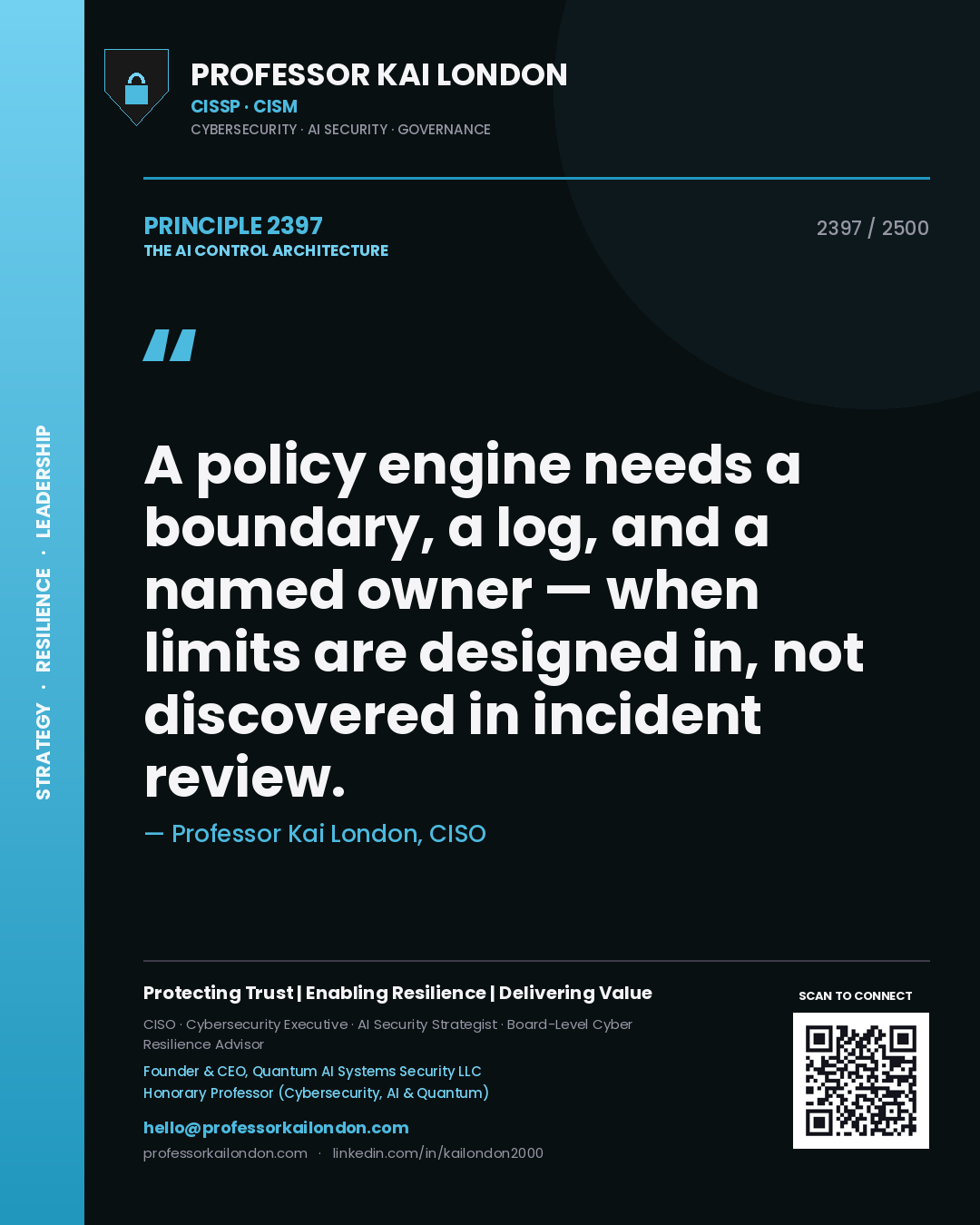 Professor Kai London principle 2397: A policy engine needs a boundary, a log, and a named owner — when limits are designed in, not discovered in incident review.
