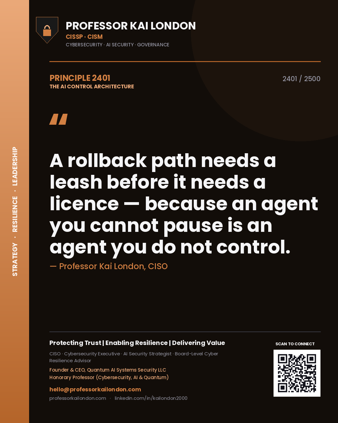 Professor Kai London principle 2401: A rollback path needs a leash before it needs a licence — because an agent you cannot pause is an agent you do not control.