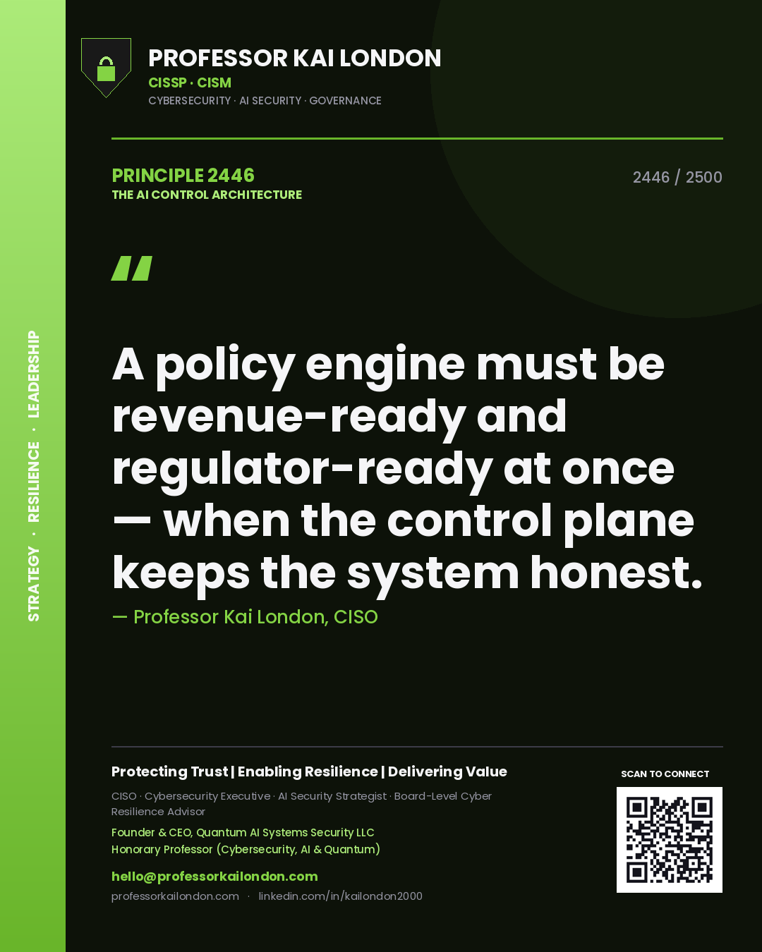 Professor Kai London principle 2446: A policy engine must be revenue-ready and regulator-ready at once — when the control plane keeps the system honest.