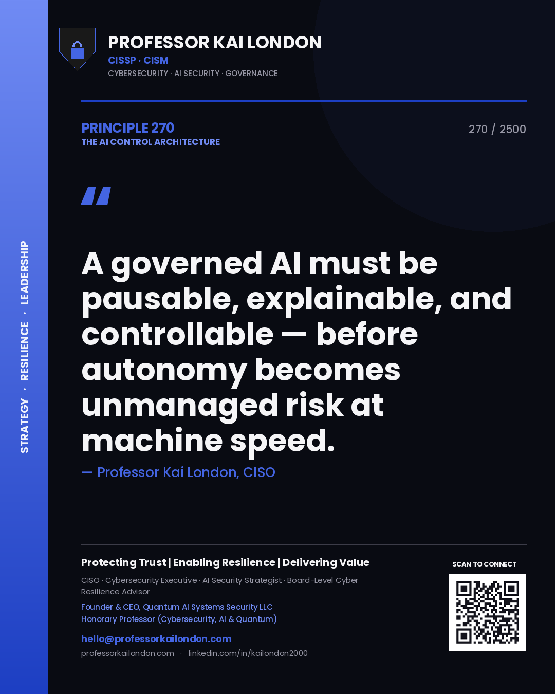 Professor Kai London principle 270: A governed AI must be pausable, explainable, and controllable — before autonomy becomes unmanaged risk at machine speed.