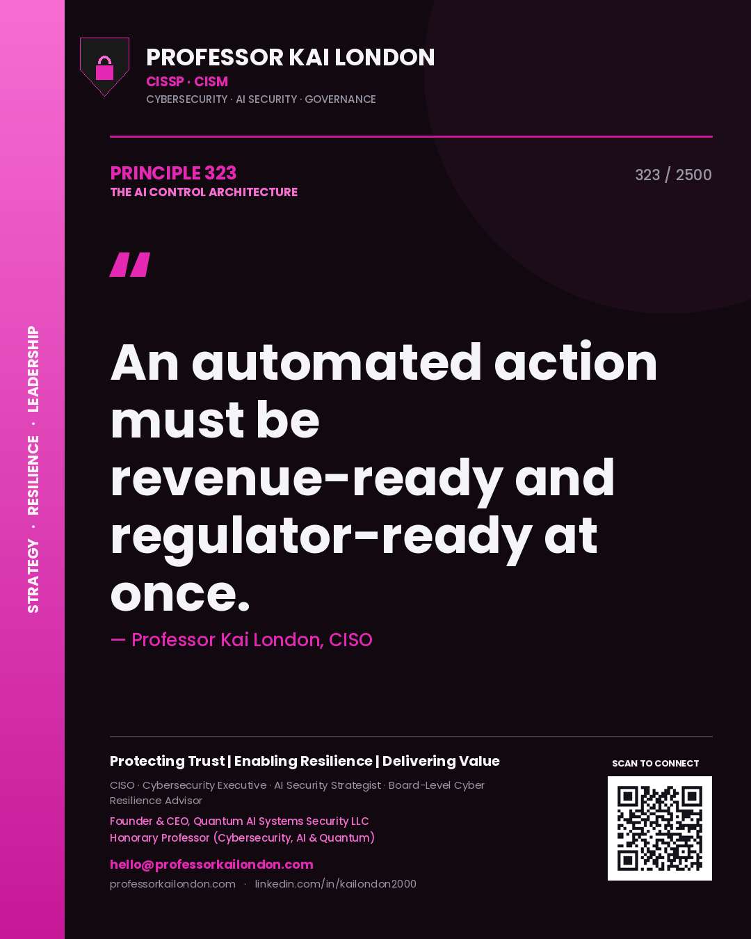 Professor Kai London principle 323: An automated action must be revenue-ready and regulator-ready at once.